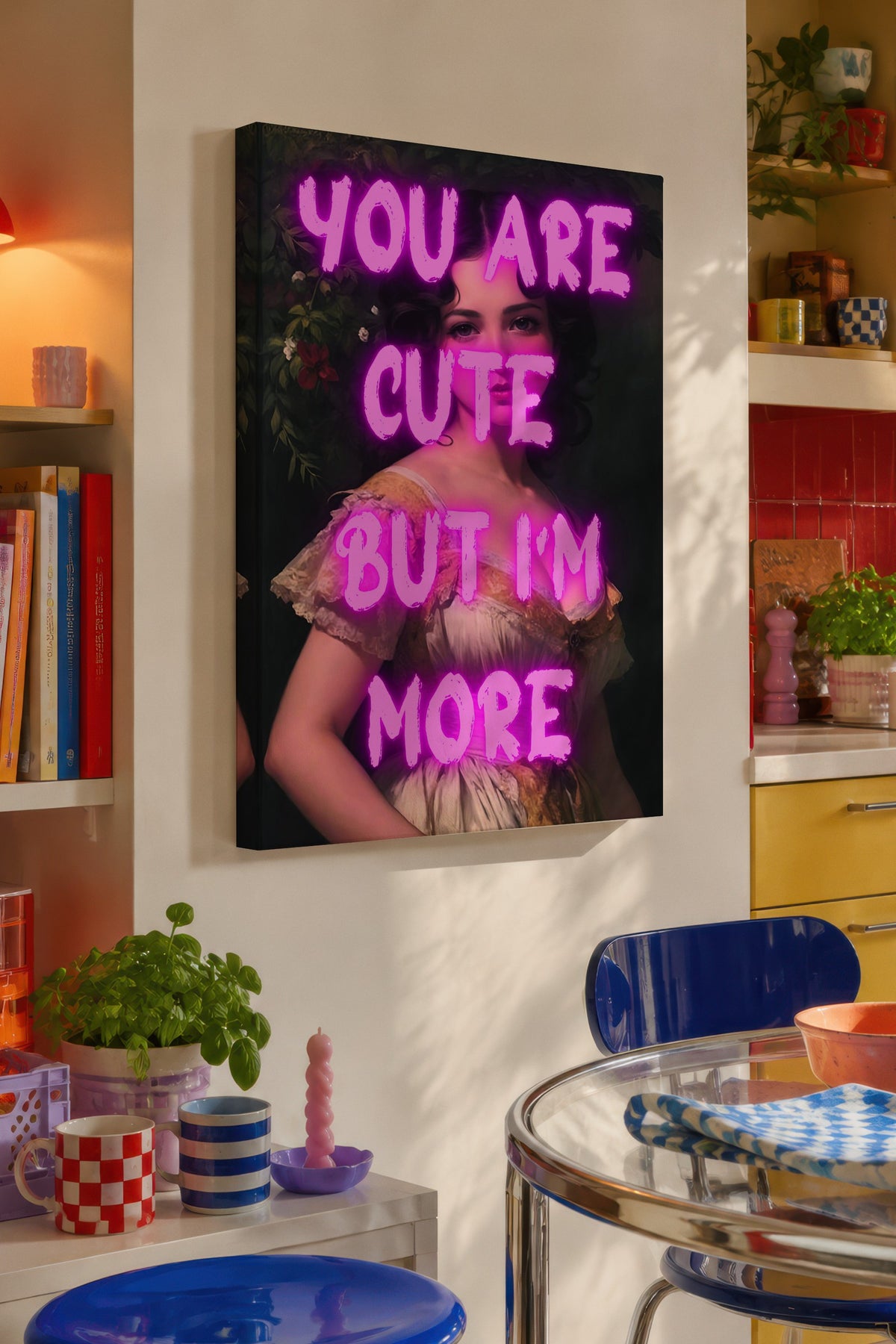 YOU ARE CUTE BUT I'M MORE Alternatif Sanat Kanvas Tablo — NO:104736