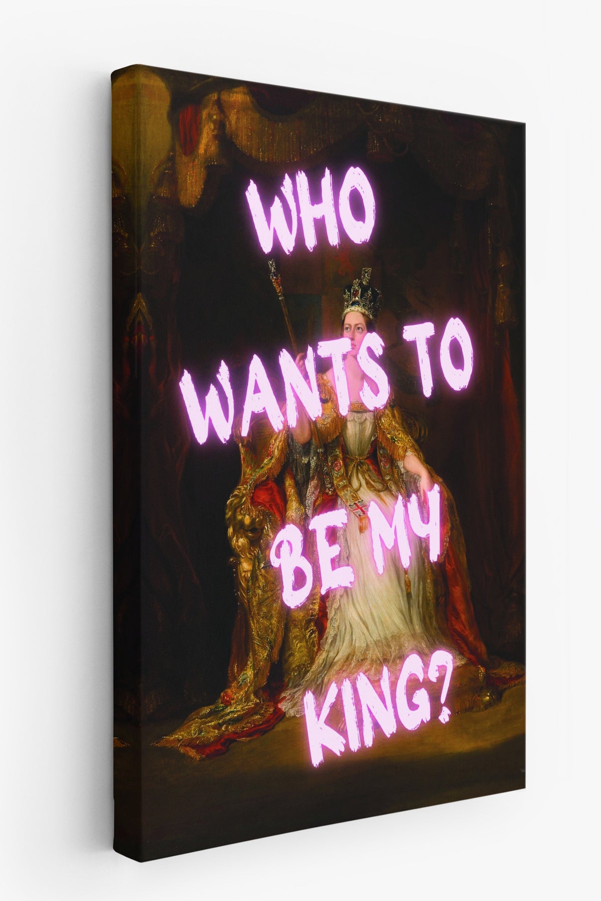 WHO WANTS TO BE MY KING? Alternatif Sanat Kanvas Tablo