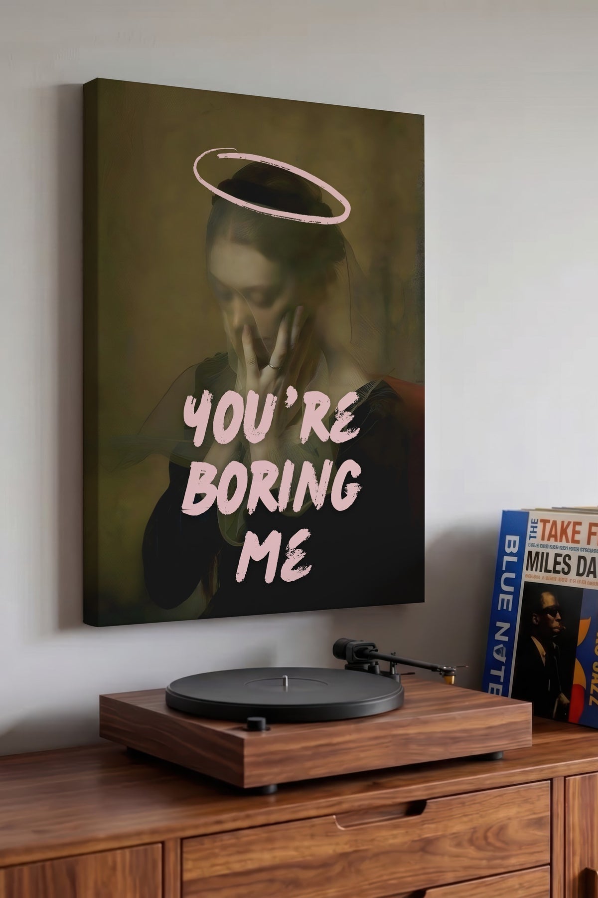 YOU'RE BORING ME Alternatif Sanat Kanvas Tablo