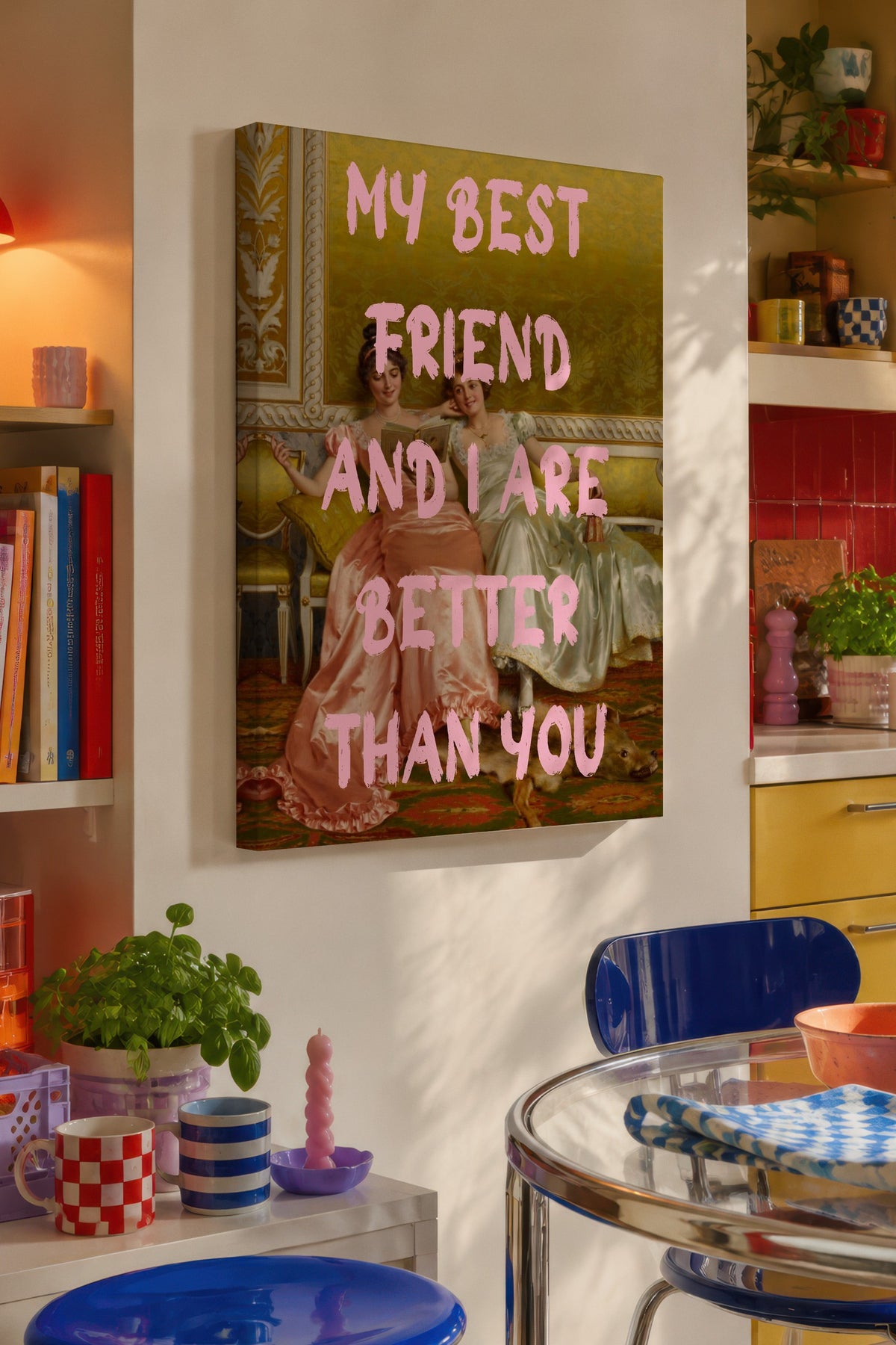 MY BEST FRIEND AND I ARE BETTER THAN YOU Alternatif Sanat Kanvas Tablo