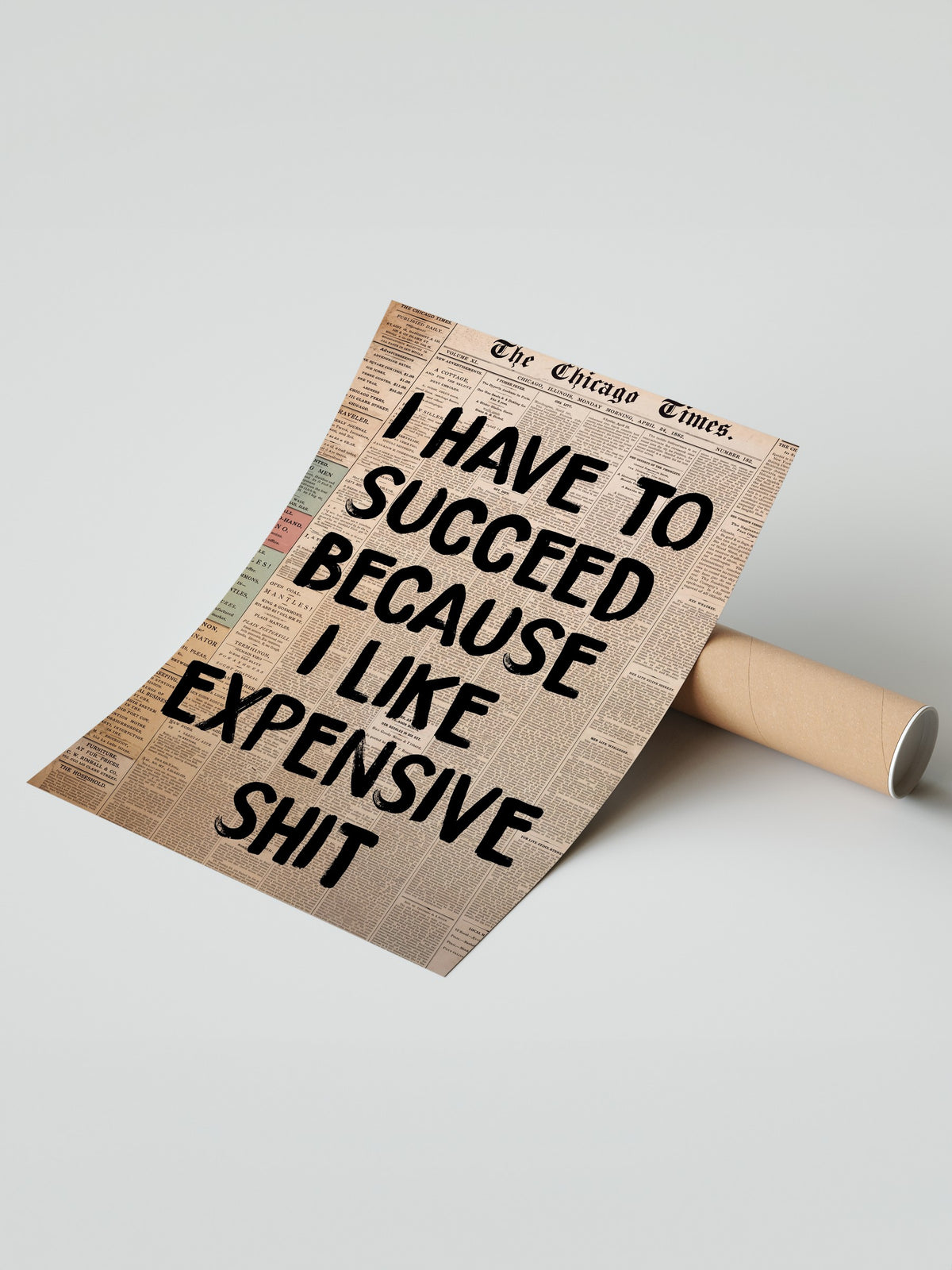 I HAVE TO SUCCEED BECAUSE I LIKE EXPENSIVE SHIT Çerçevesiz Poster