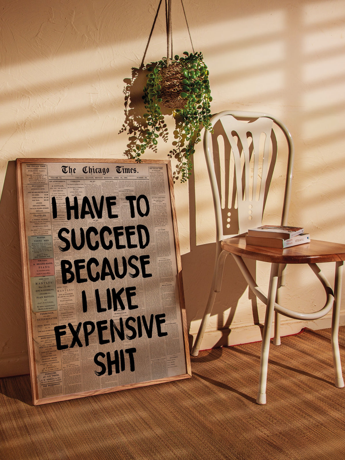 I HAVE TO SUCCEED BECAUSE I LIKE EXPENSIVE SHIT Poster – Ahşap Çerçeveli Tablo
