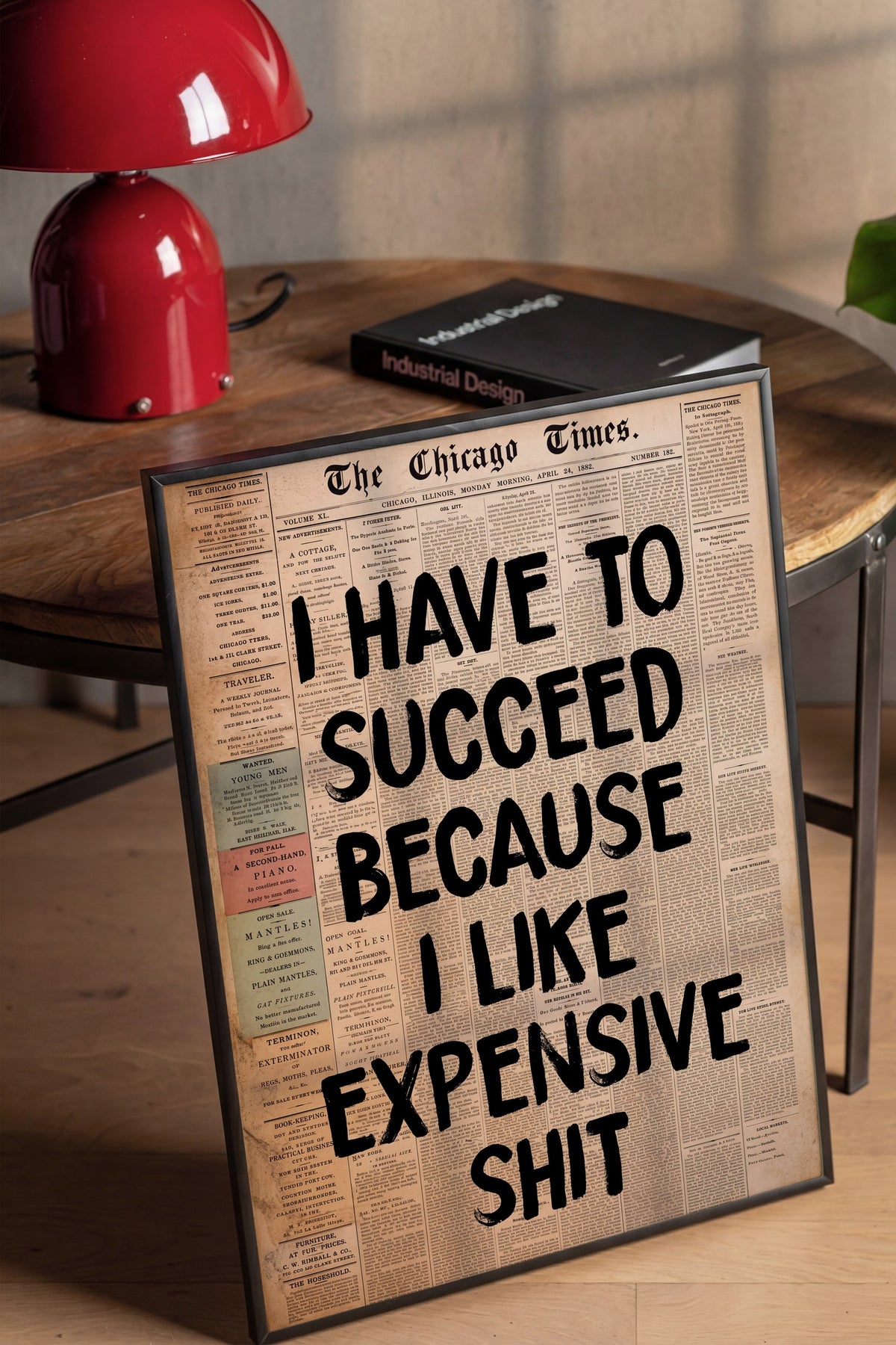 I HAVE TO SUCCEED BECAUSE I LIKE EXPENSIVE SHIT Poster – Siyah Çerçeveli Tablo