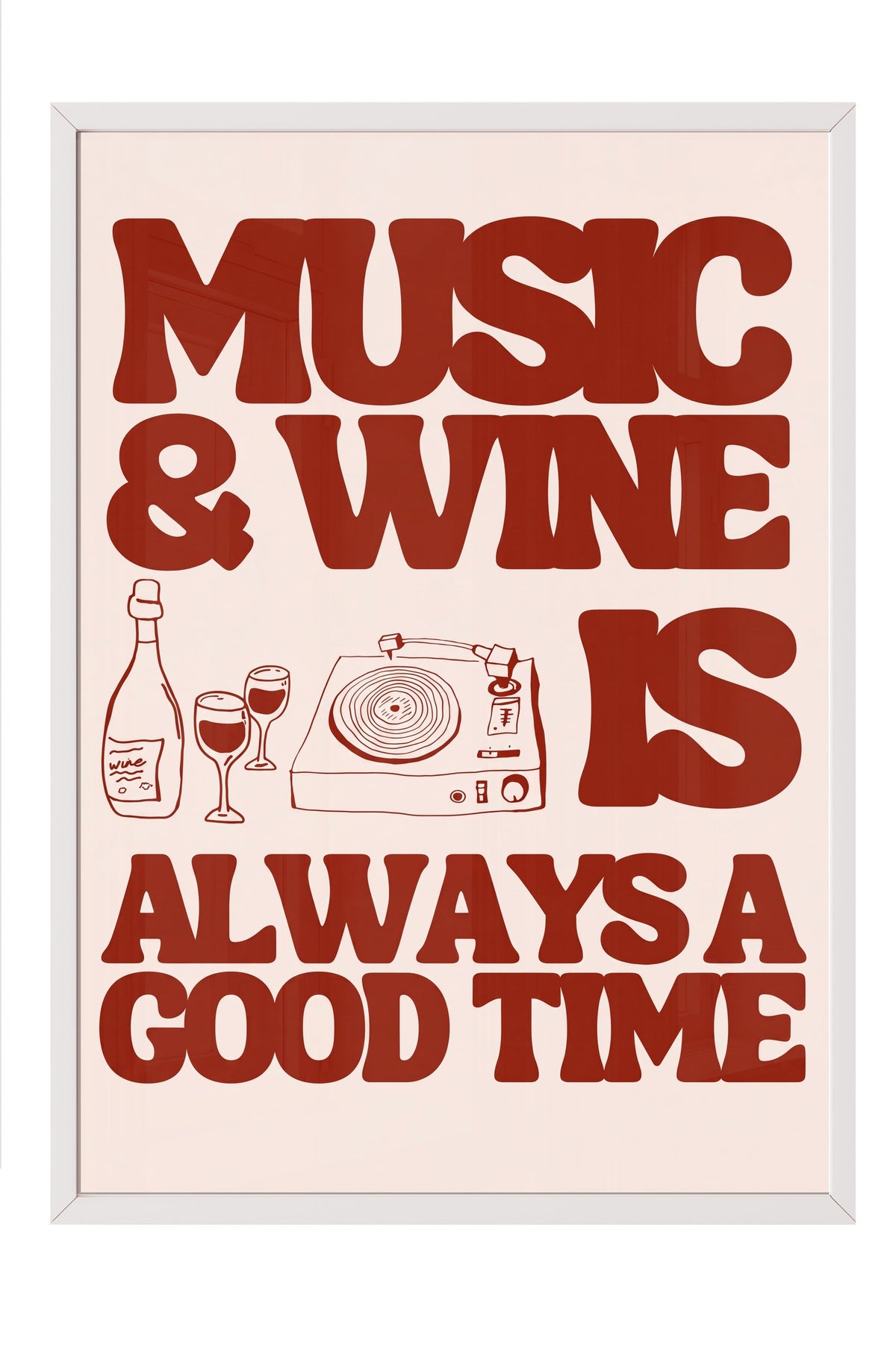 MUSIC & WINE IS ALWAYS A GOOD TIME Poster – Beyaz Çerçeveli Tablo