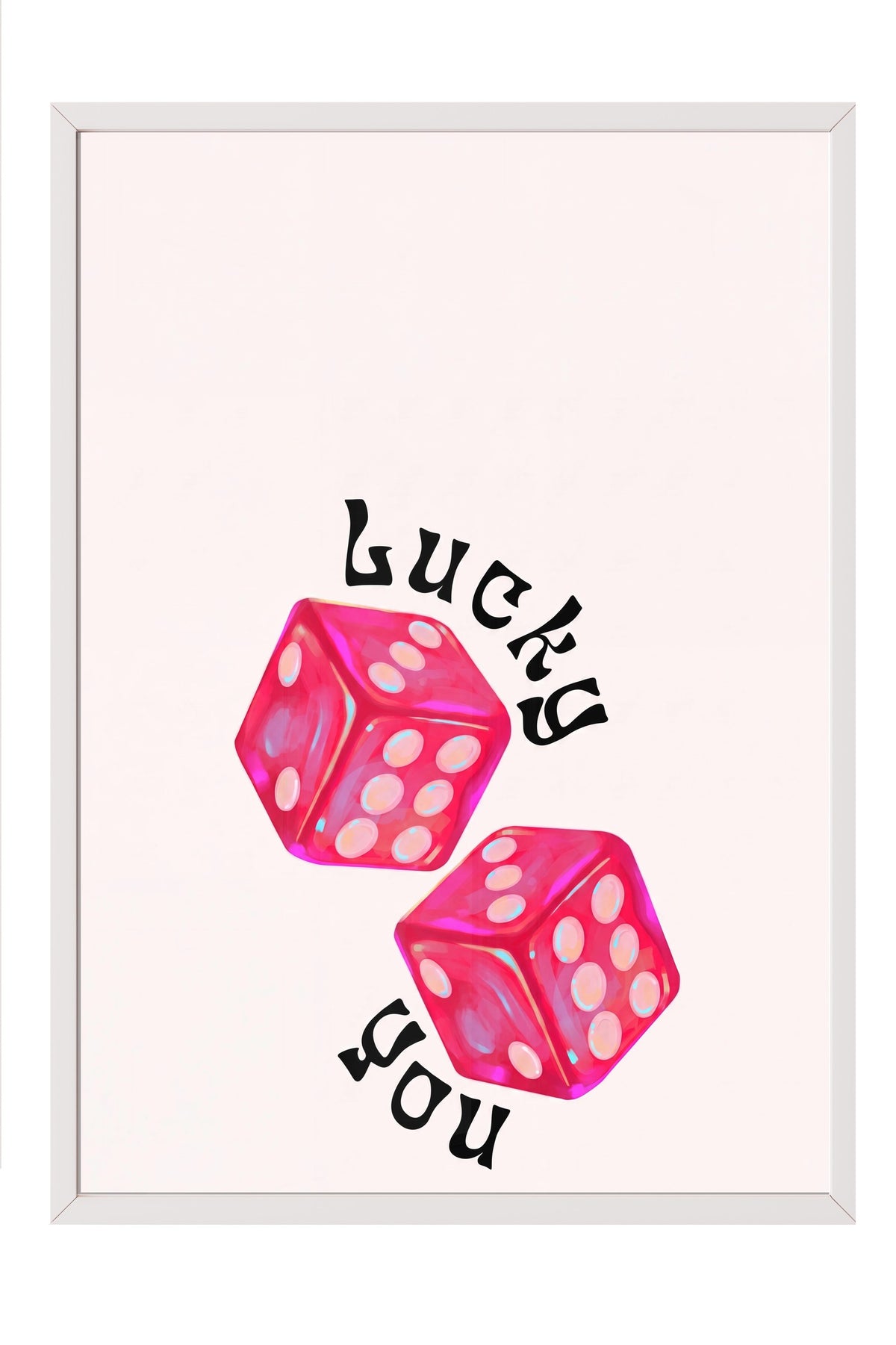 Lucky you Poster – Beyaz Çerçeveli Tablo