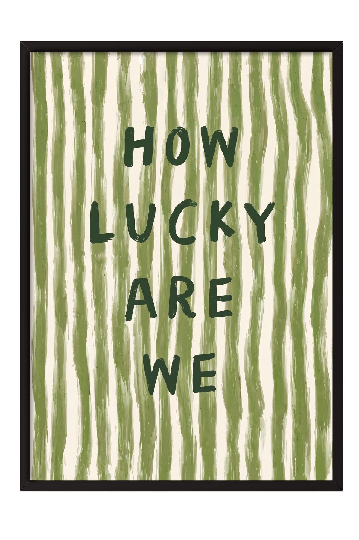 HOW LUCKY ARE WE Poster – Siyah Çerçeveli Tablo