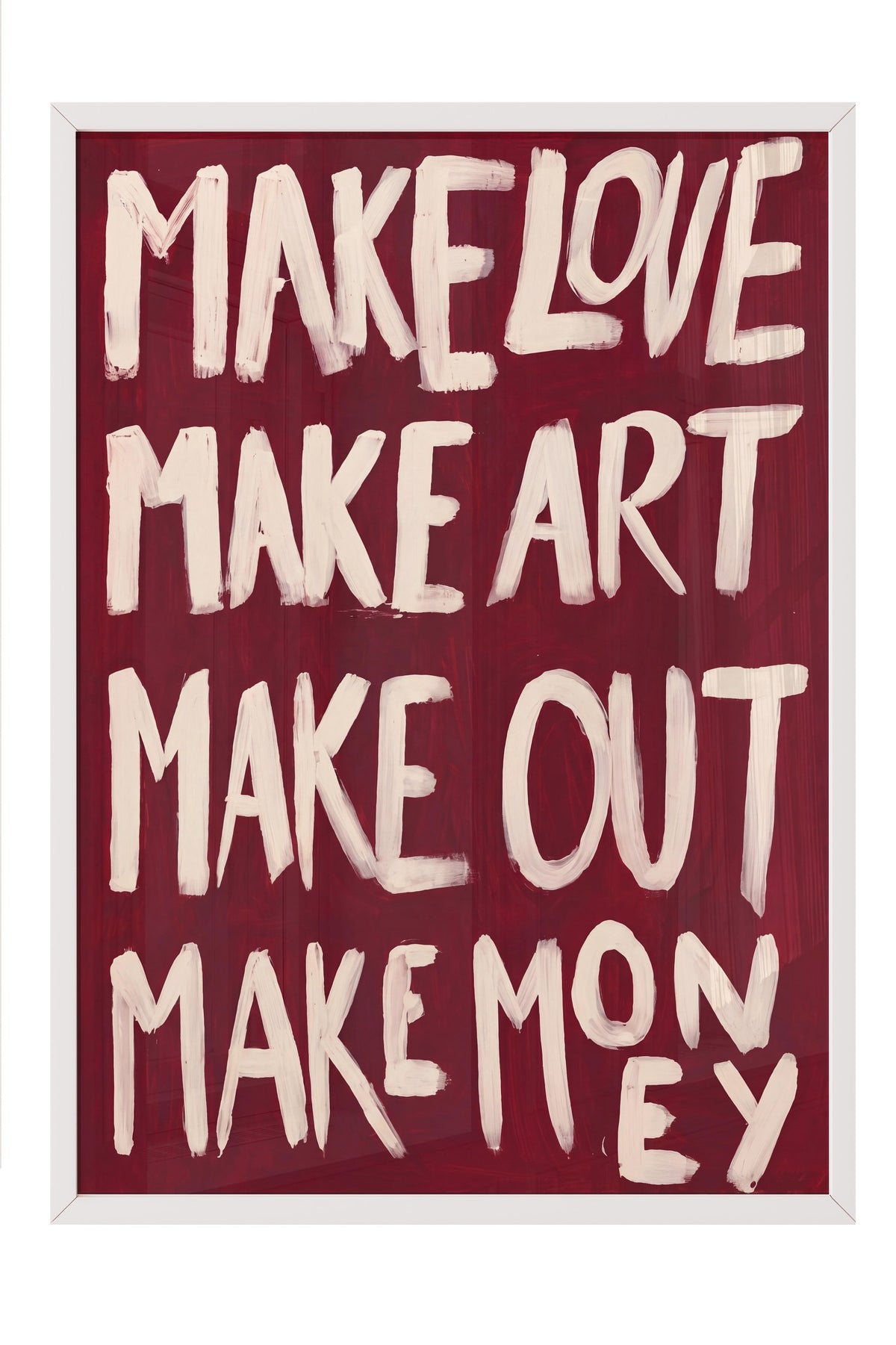 MAKE LOVE MAKE ART MAKE OUT MAKE MONEY Poster – Beyaz Çerçeveli Tablo
