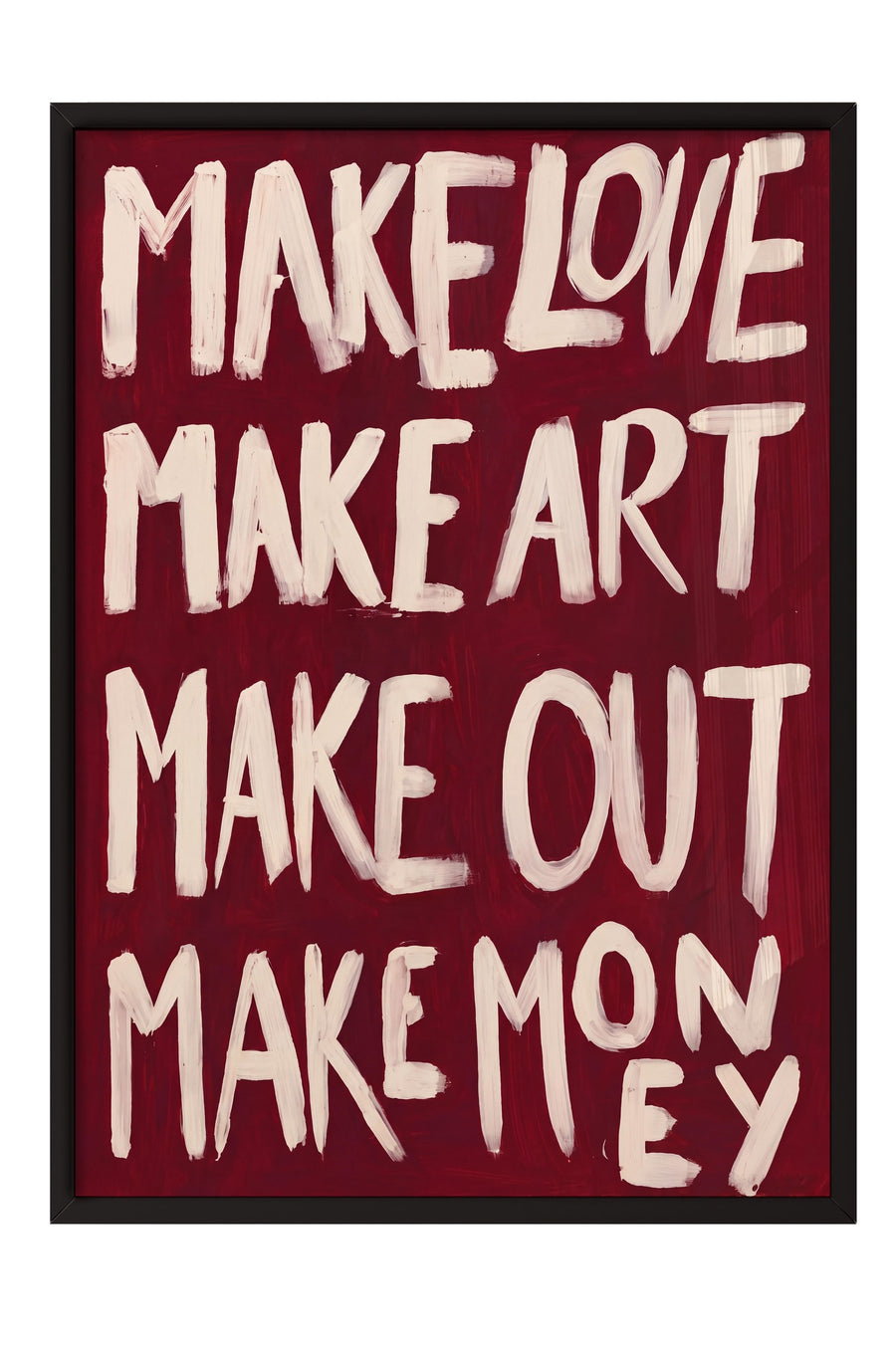MAKE LOVE MAKE ART MAKE OUT MAKE MONEY Poster – Siyah Çerçeveli Tablo