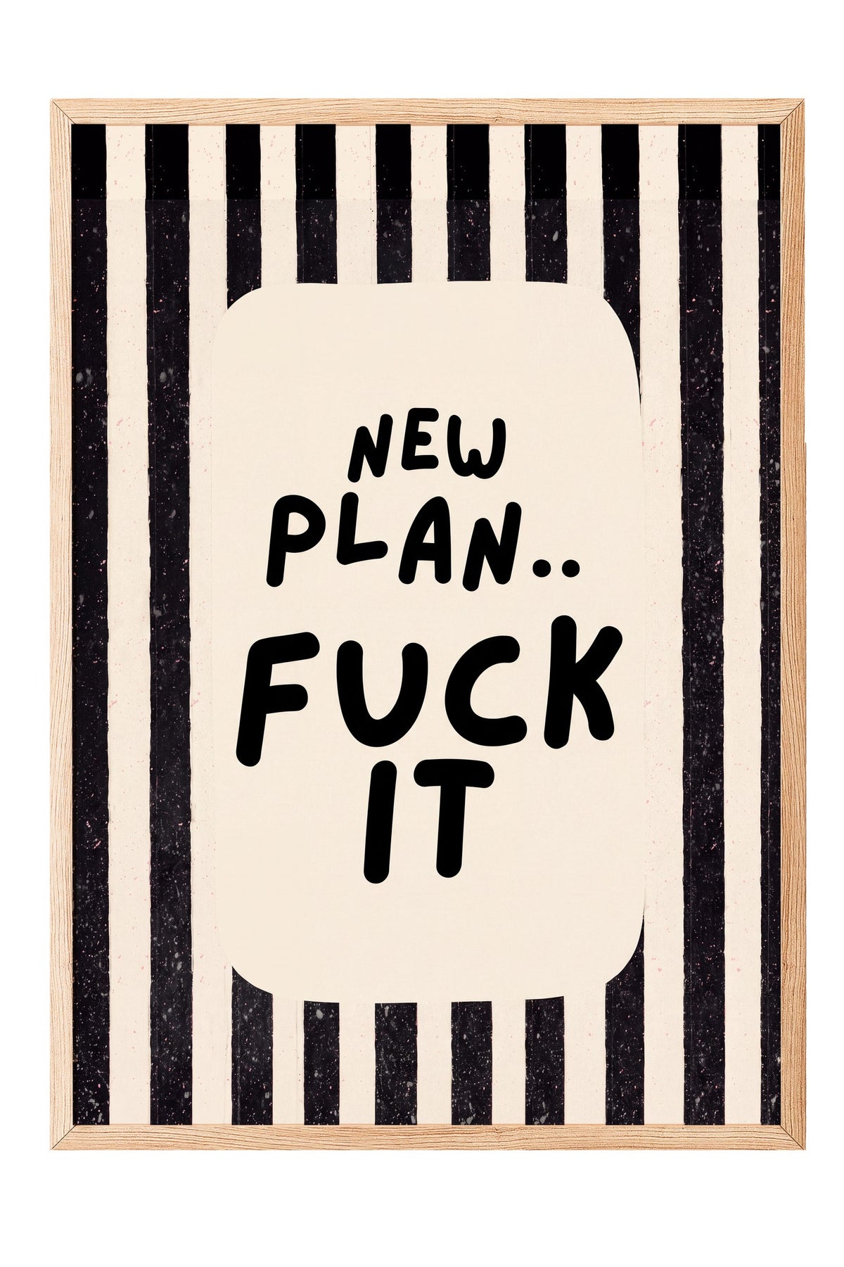 NEW PLAN.. FUCK IT Poster – Ahşap Çerçeveli Tablo