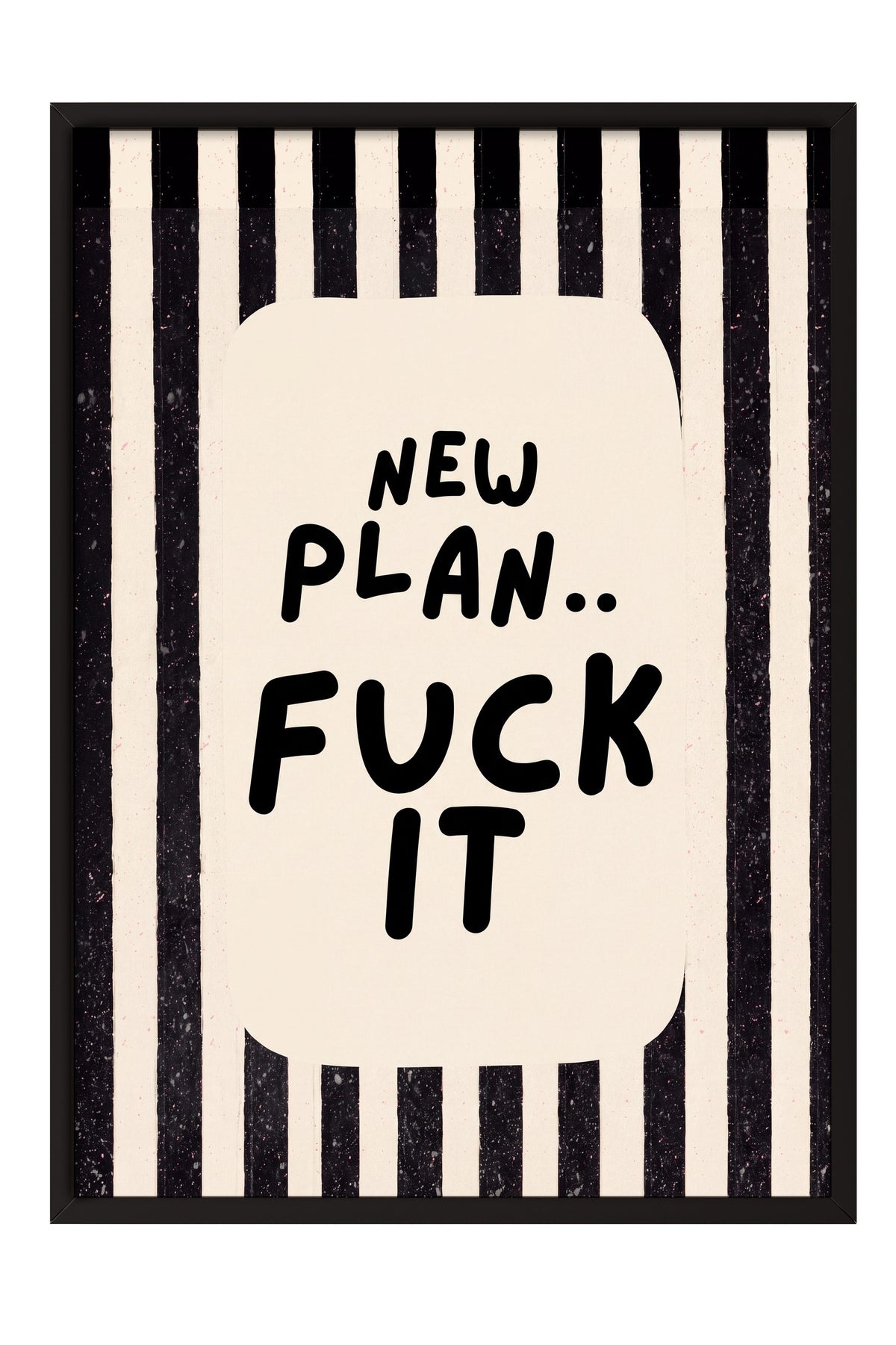 NEW PLAN.. FUCK IT Poster – Siyah Çerçeveli Tablo