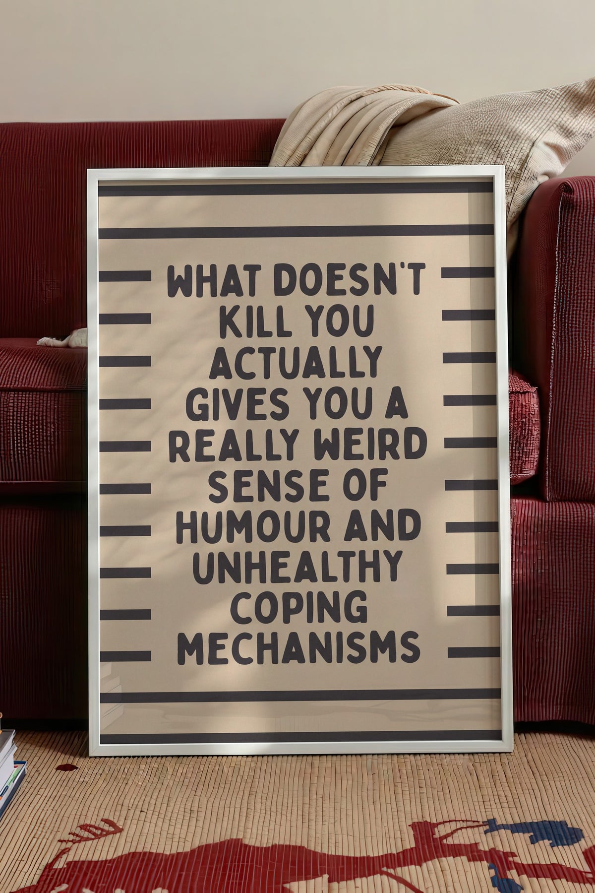 What doesn't kill you actually gives you a really weird sense of humour and unhealthy coping mechanisms Poster – Beyaz Çerçeveli Tablo