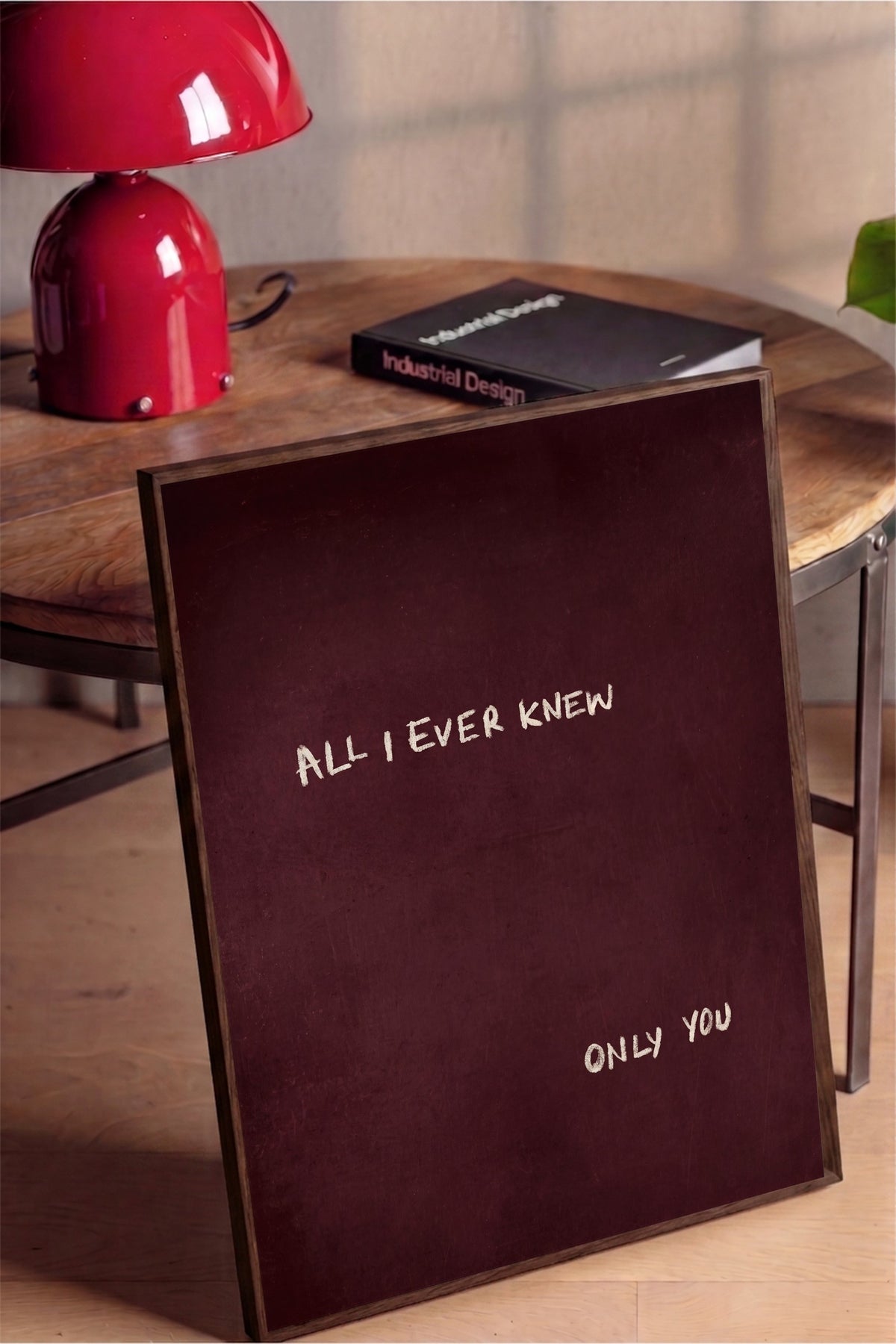 ALL I EVER KNEW ONLY YOU Poster – Kahverengi Çerçeveli Tablo