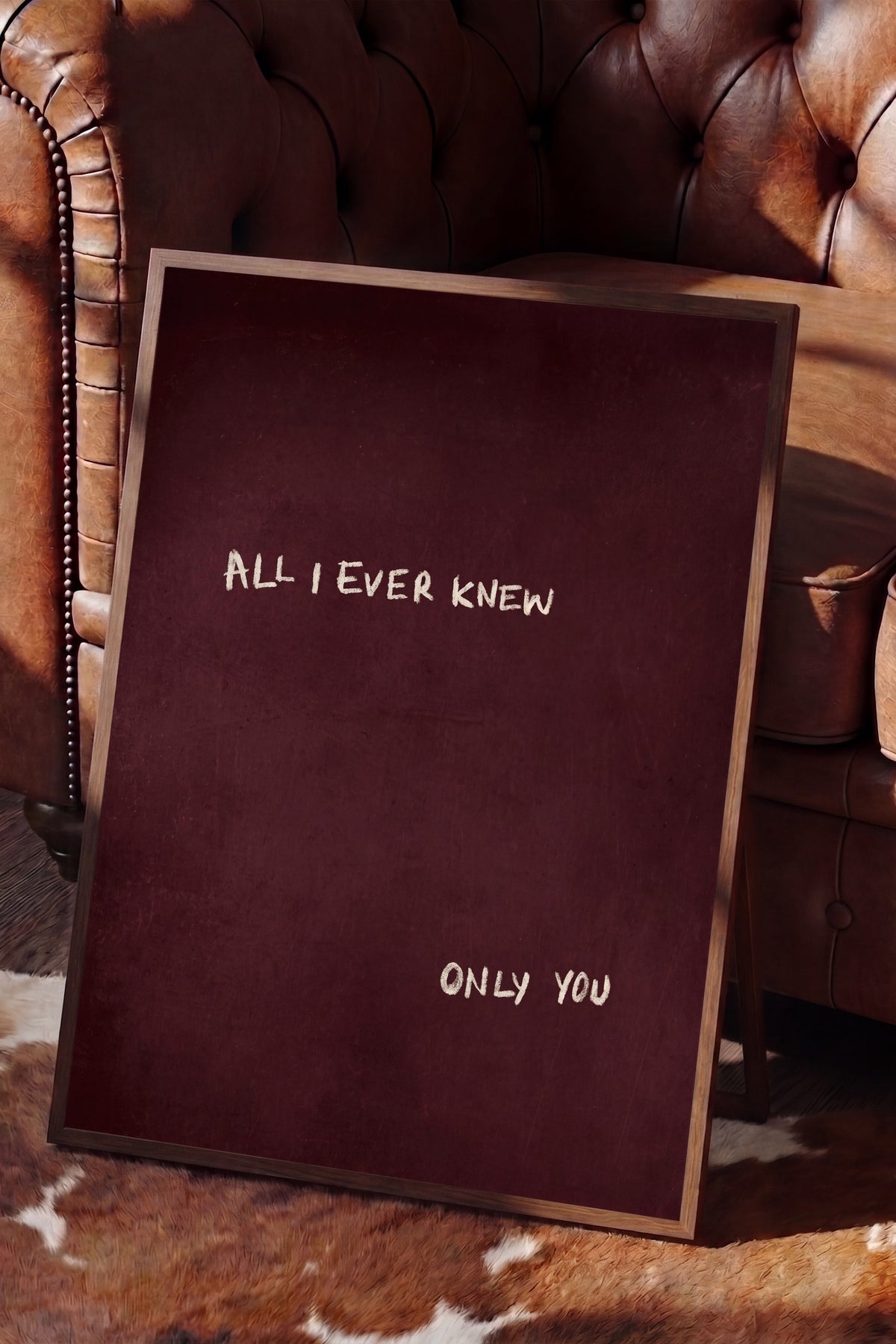 ALL I EVER KNEW ONLY YOU Poster – Kahverengi Çerçeveli Tablo