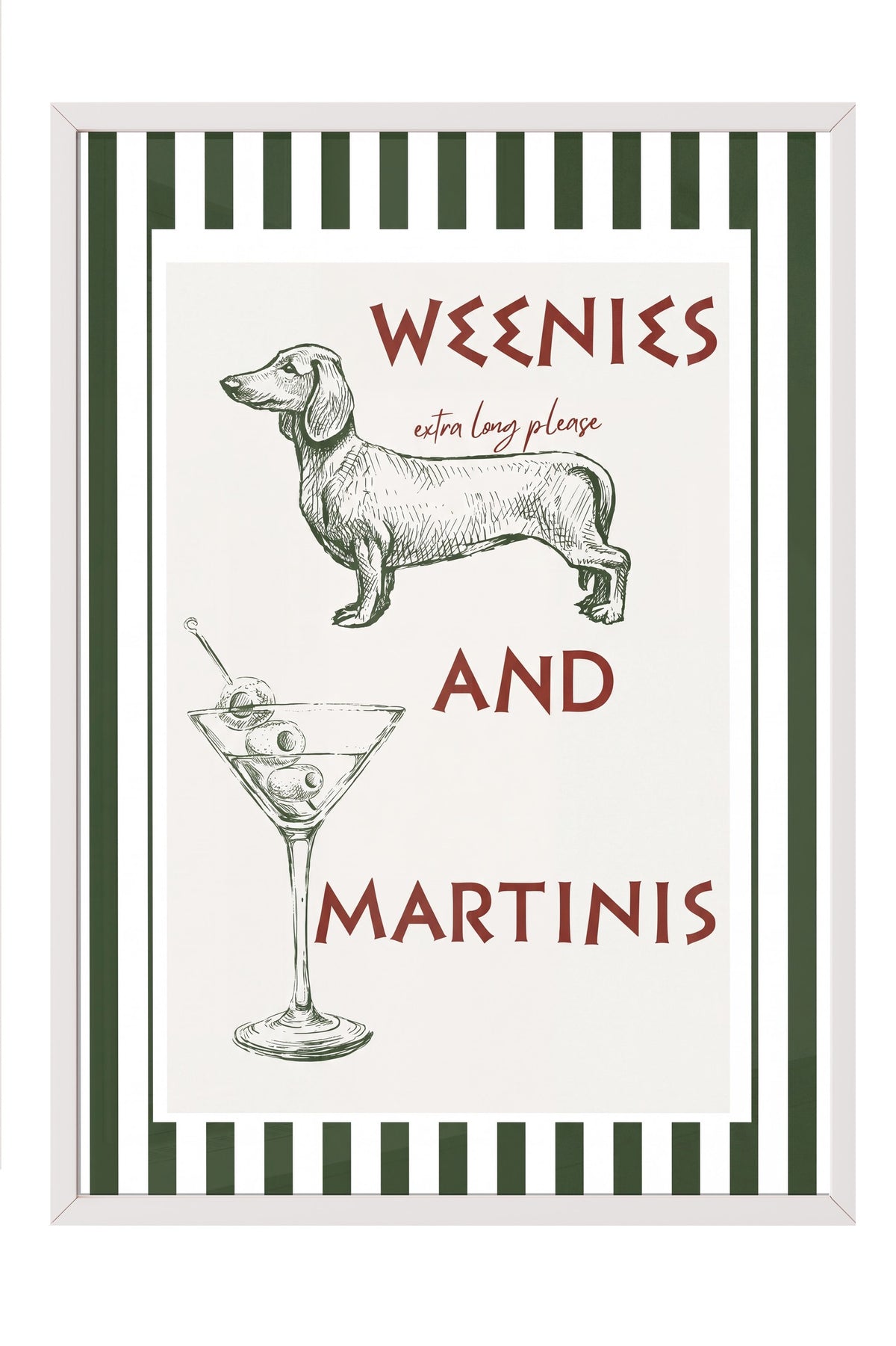 WEENIES AND MARTINIS Poster – Beyaz Çerçeveli Tablo
