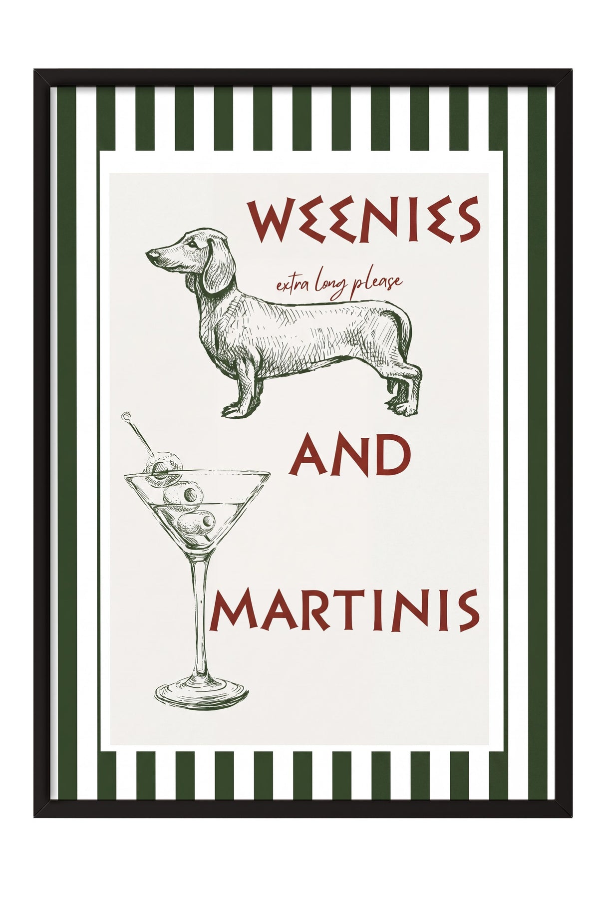WEENIES AND MARTINIS Poster – Siyah Çerçeveli Tablo