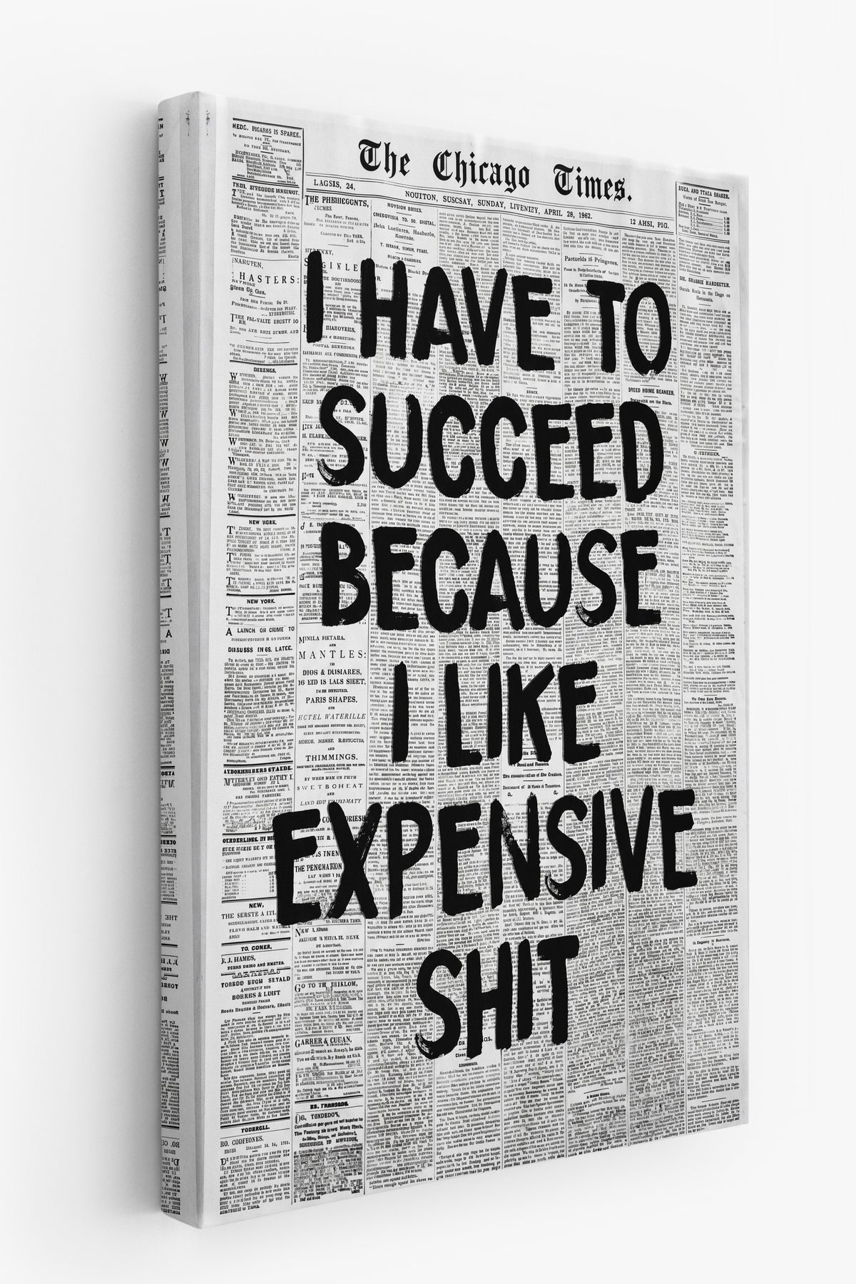 I HAVE TO SUCCEED BECAUSE I LIKE EXPENSIVE SHIT Kanvas Tablo