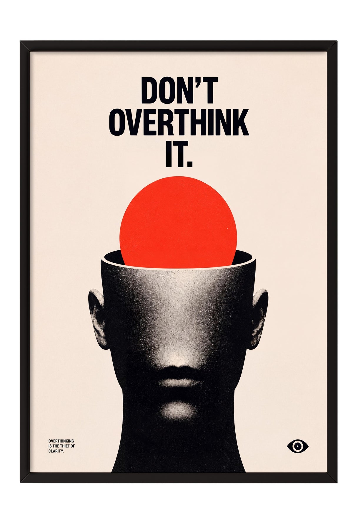 Don't Overthink It Poster – Siyah Çerçeveli Tablo