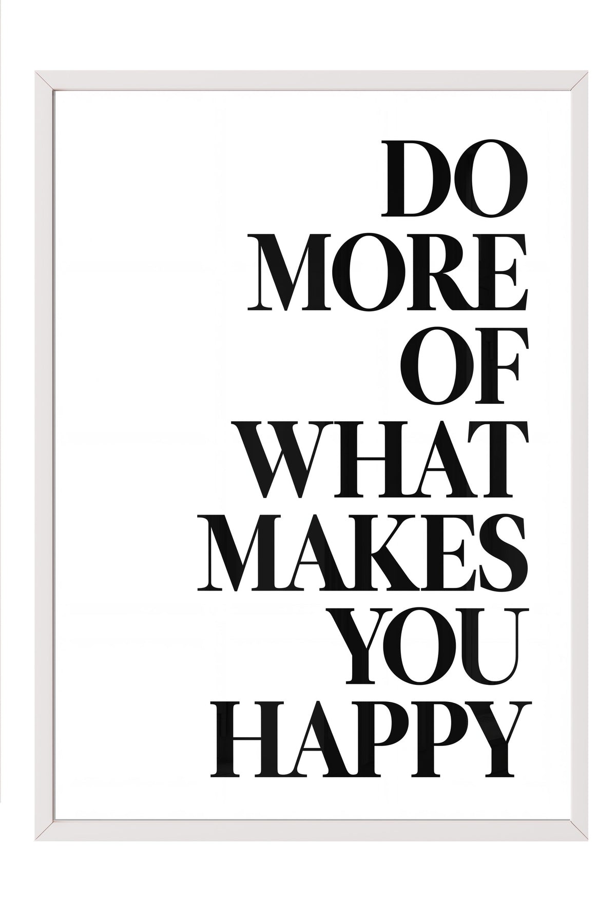 DO MORE OF WHAT MAKES YOU HAPPY Poster – Beyaz Çerçeveli Tablo