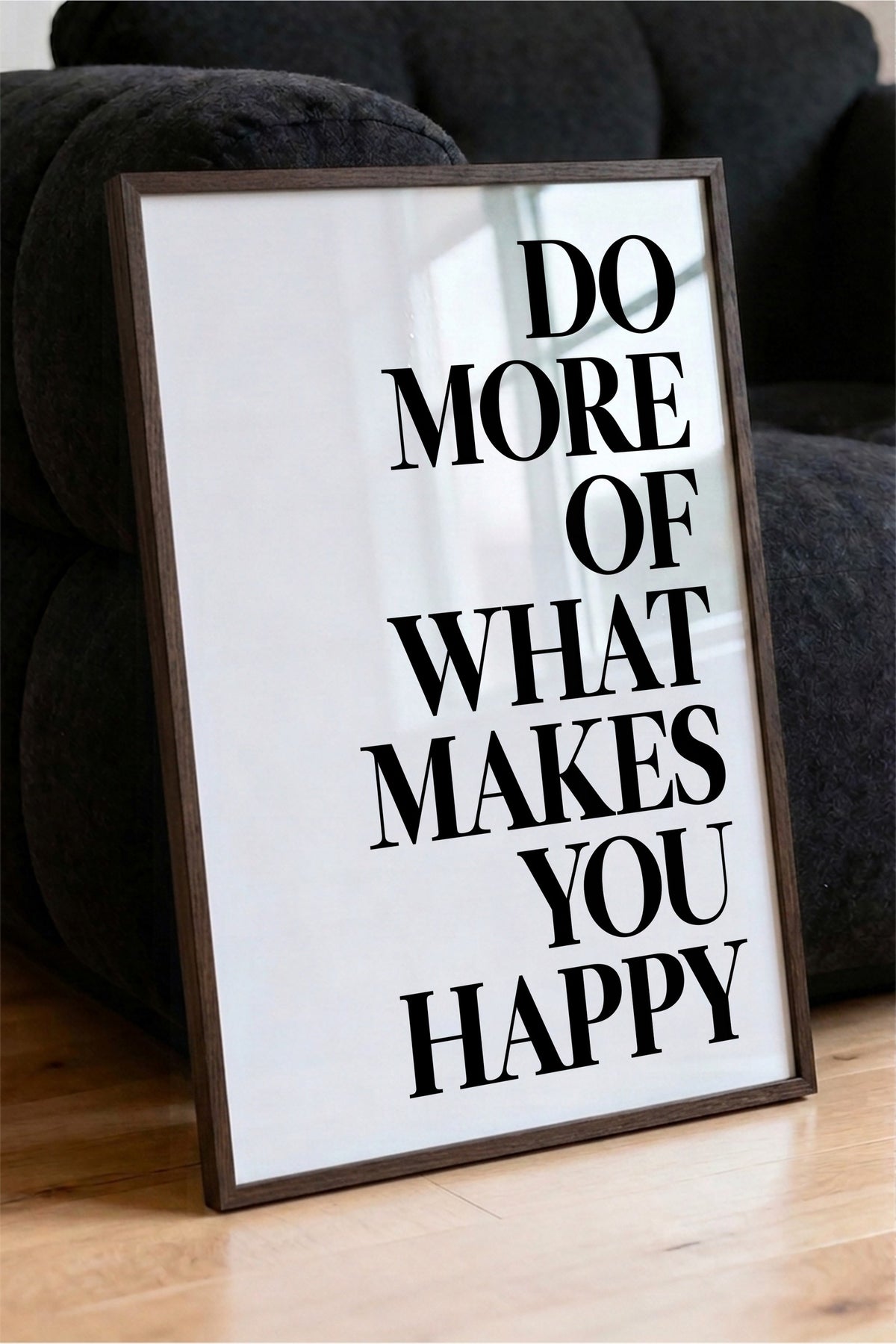 DO MORE OF WHAT MAKES YOU HAPPY Poster – Kahverengi Çerçeveli Tablo