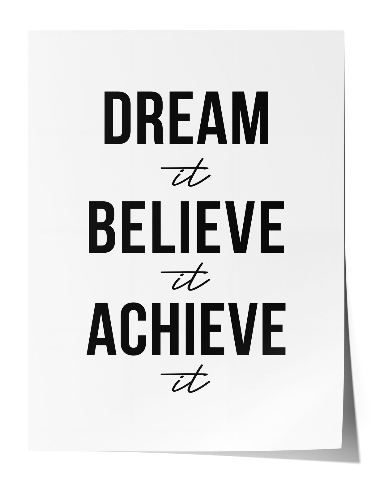 Dream it Believe it Achieve it Çerçevesiz Poster