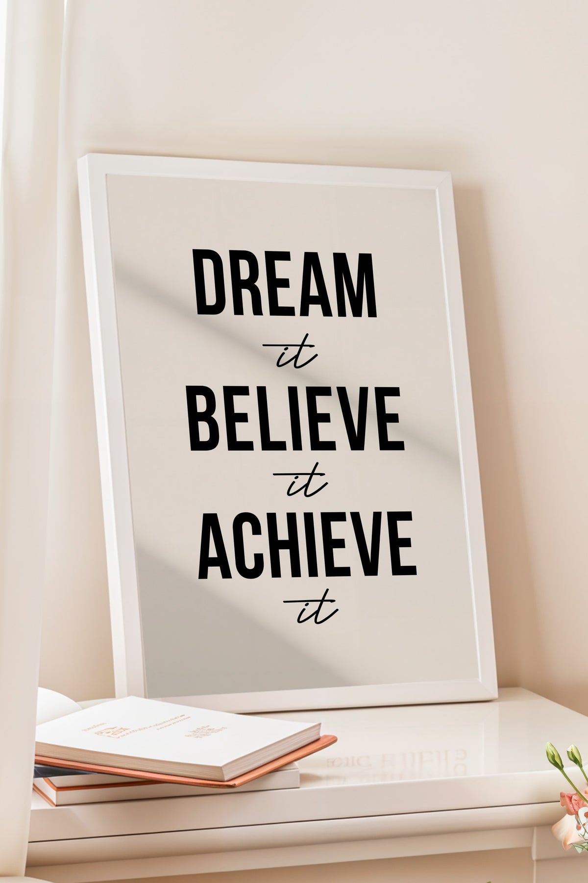 Dream it Believe it Achieve it Poster – Beyaz Çerçeveli Tablo