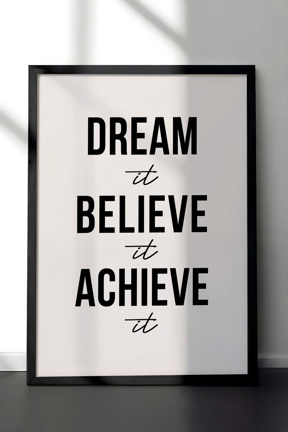 Dream it Believe it Achieve it Poster – Siyah Çerçeveli Tablo