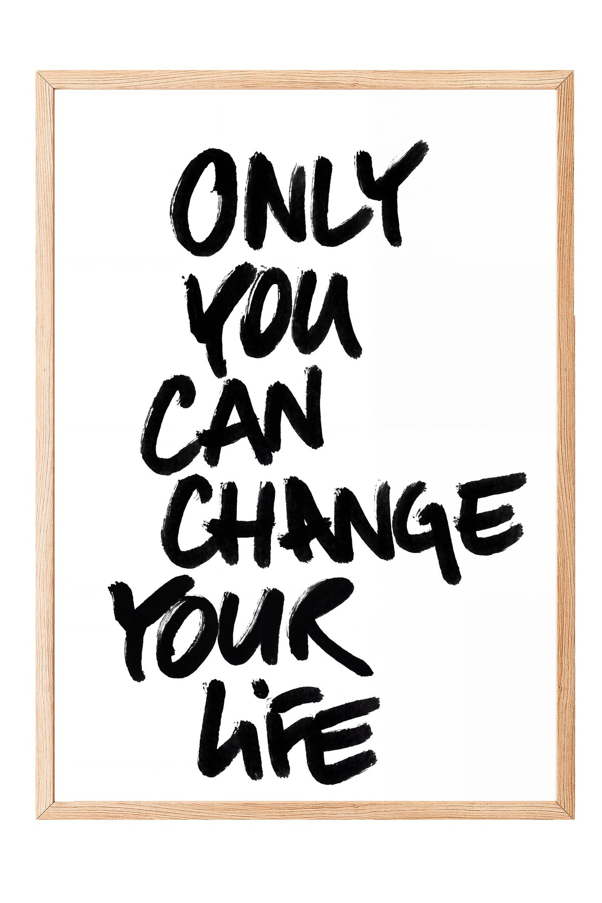 ONLY YOU CAN CHANGE YOUR LIFE Poster – Ahşap Çerçeveli Tablo