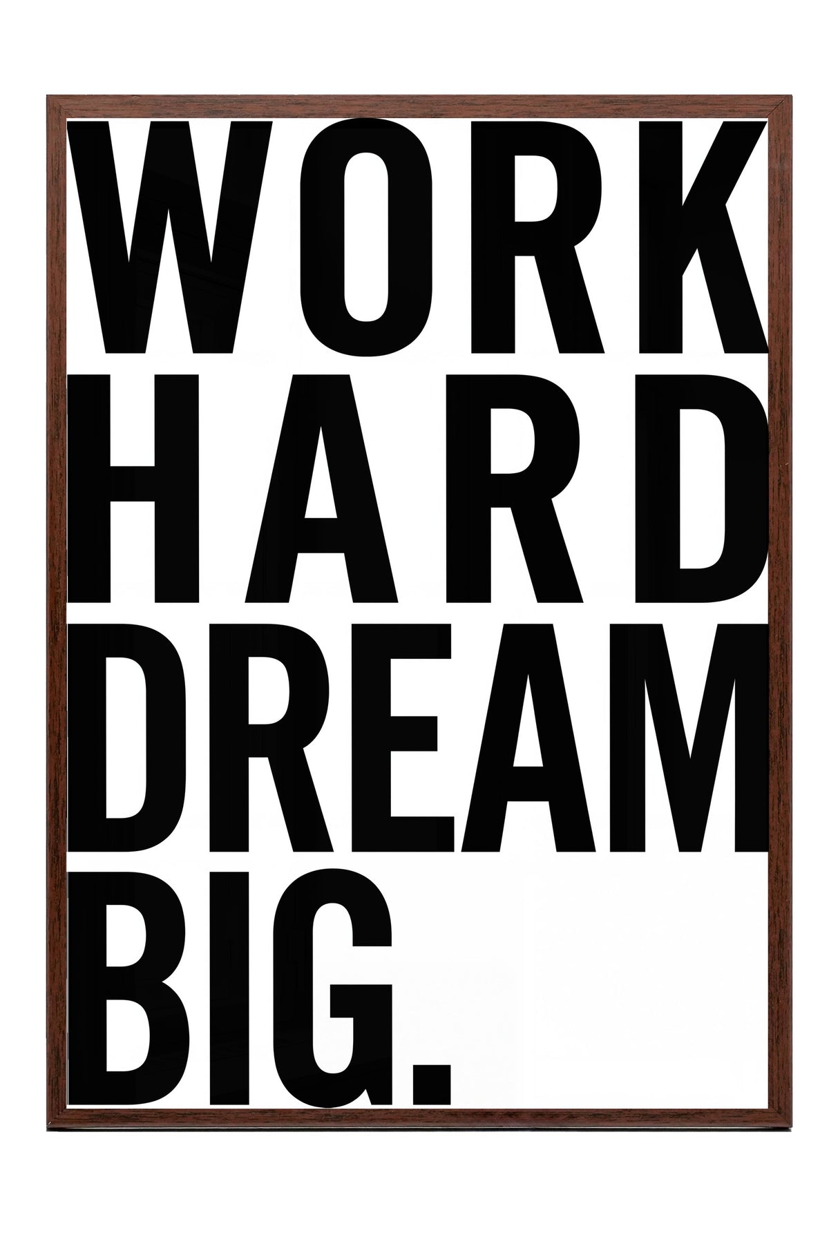 WORK HARD DREAM BIG. Poster – Kahverengi Çerçeveli Tablo