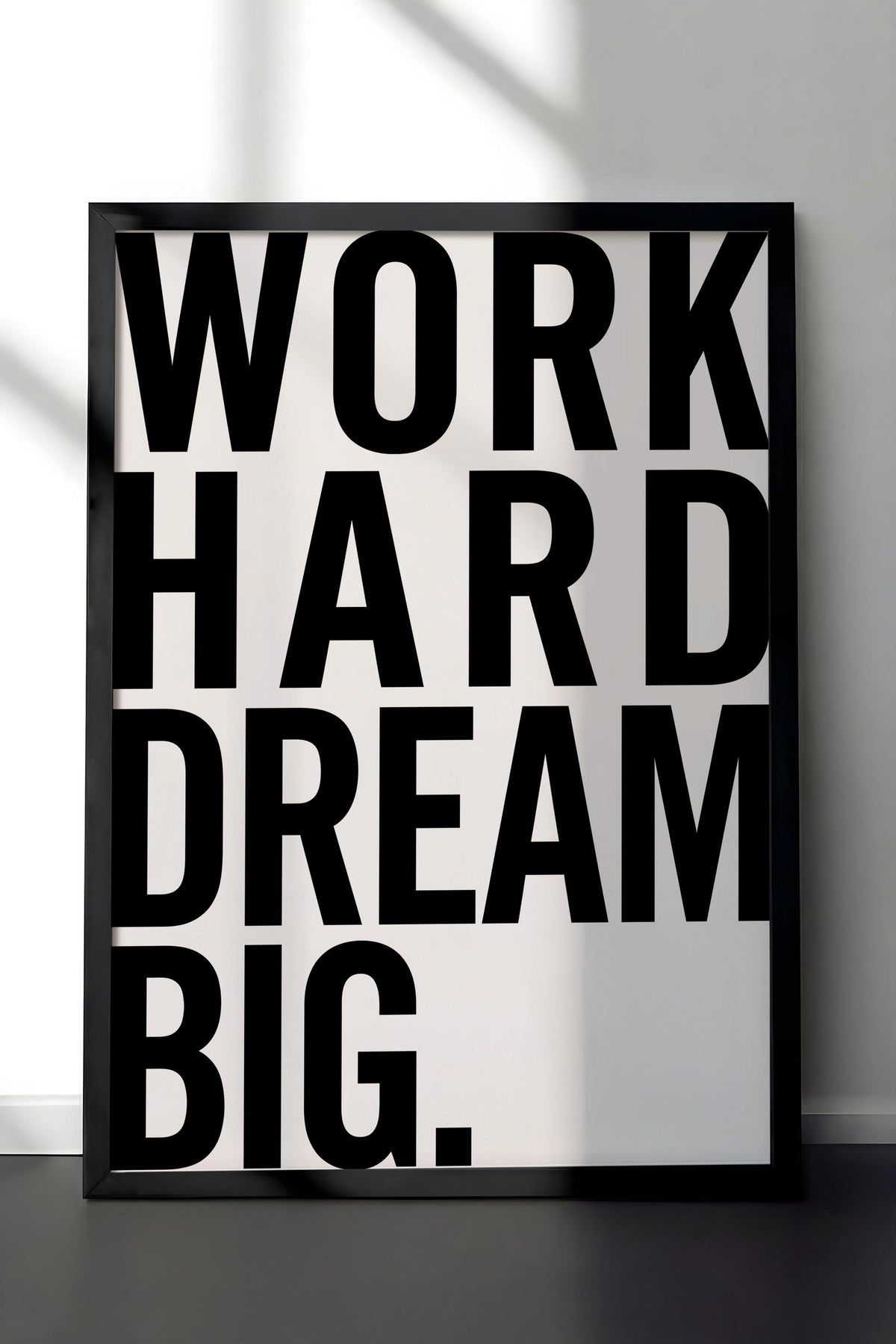 WORK HARD DREAM BIG. Poster – Siyah Çerçeveli Tablo