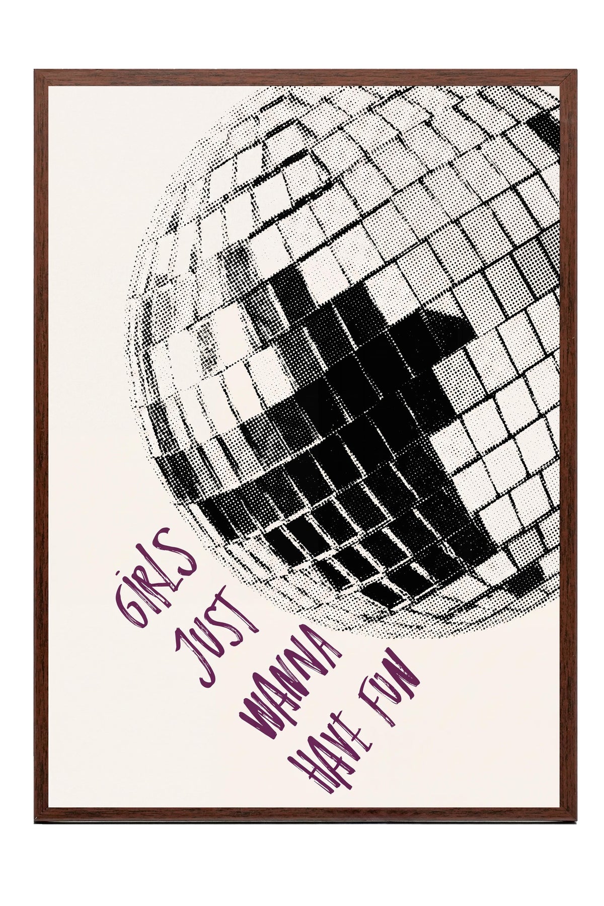 Girls Just Wanna Have Fun Poster – Kahverengi Çerçeveli Tablo