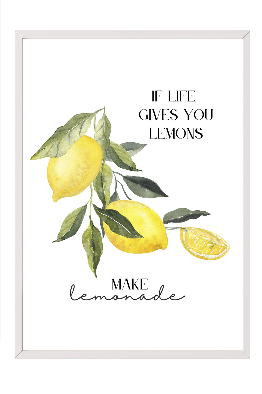 IF LIFE GIVES YOU LEMONS MAKE lemonade Poster Poster – Beyaz Çerçeveli Tablo
