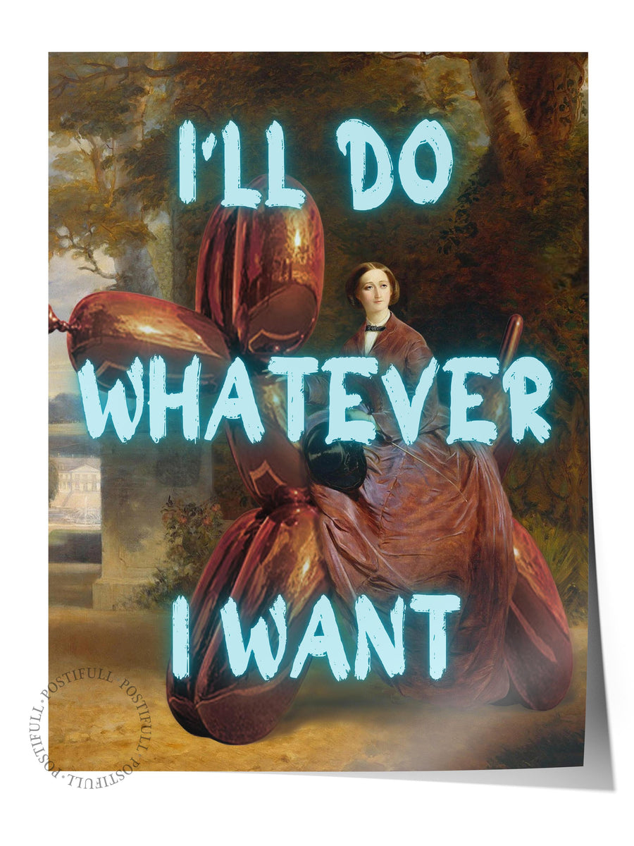 I'LL DO WHATEVER I WANT Alternatif Sanat Çerçevesiz Poster