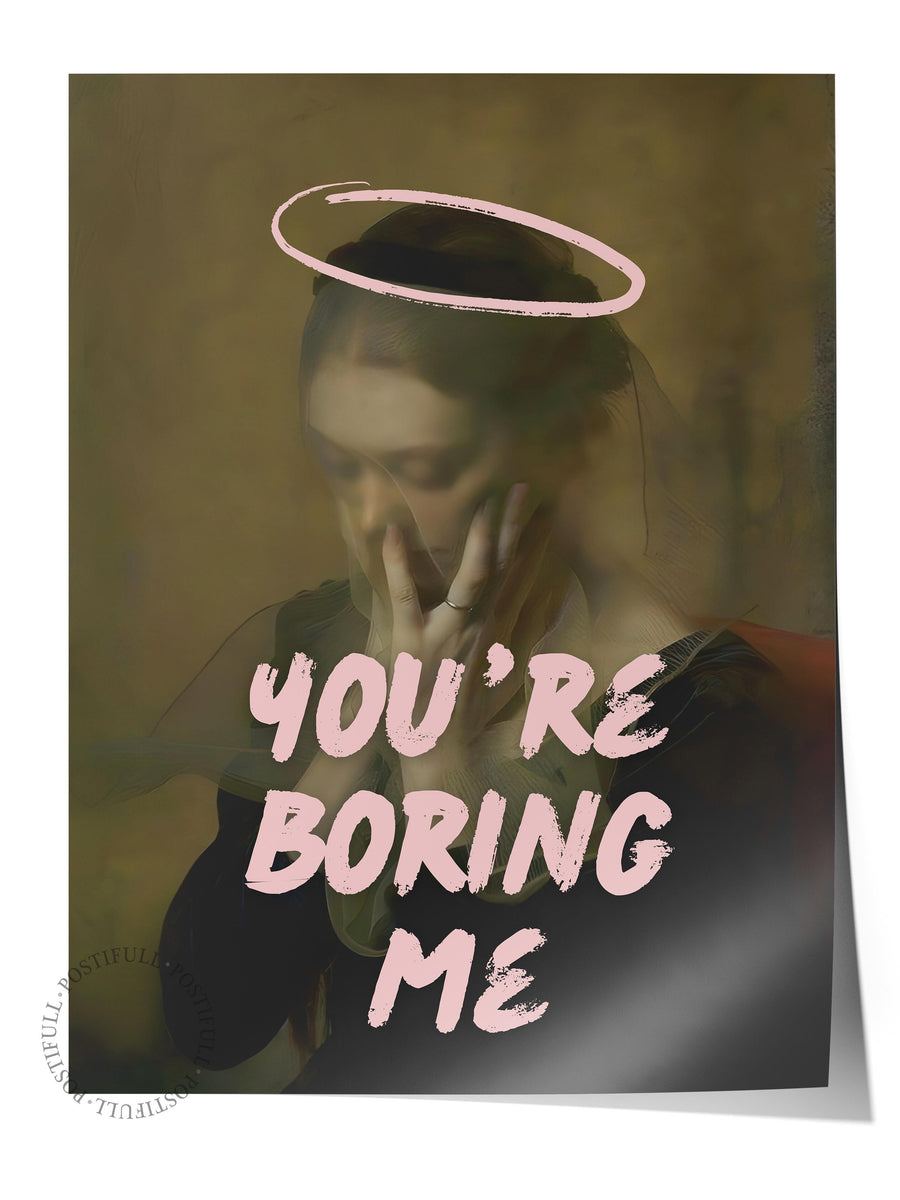 YOU'RE BORING ME Alternatif Sanat Çerçevesiz Poster