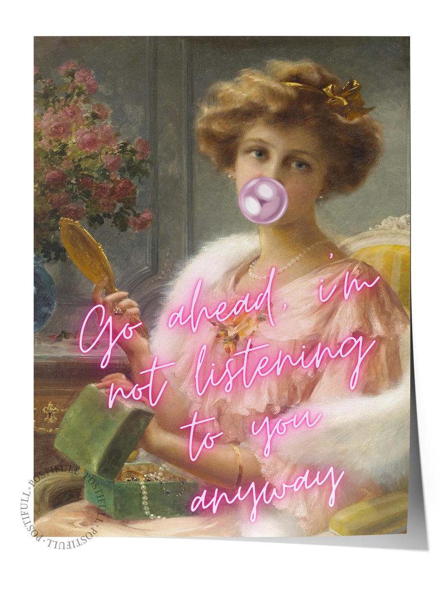Go ahead, i'm not listening to you anyway Alternatif Sanat Çerçevesiz Poster