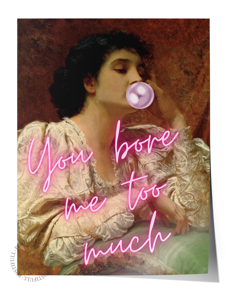 You bore me too much Alternatif Sanat Çerçevesiz Poster