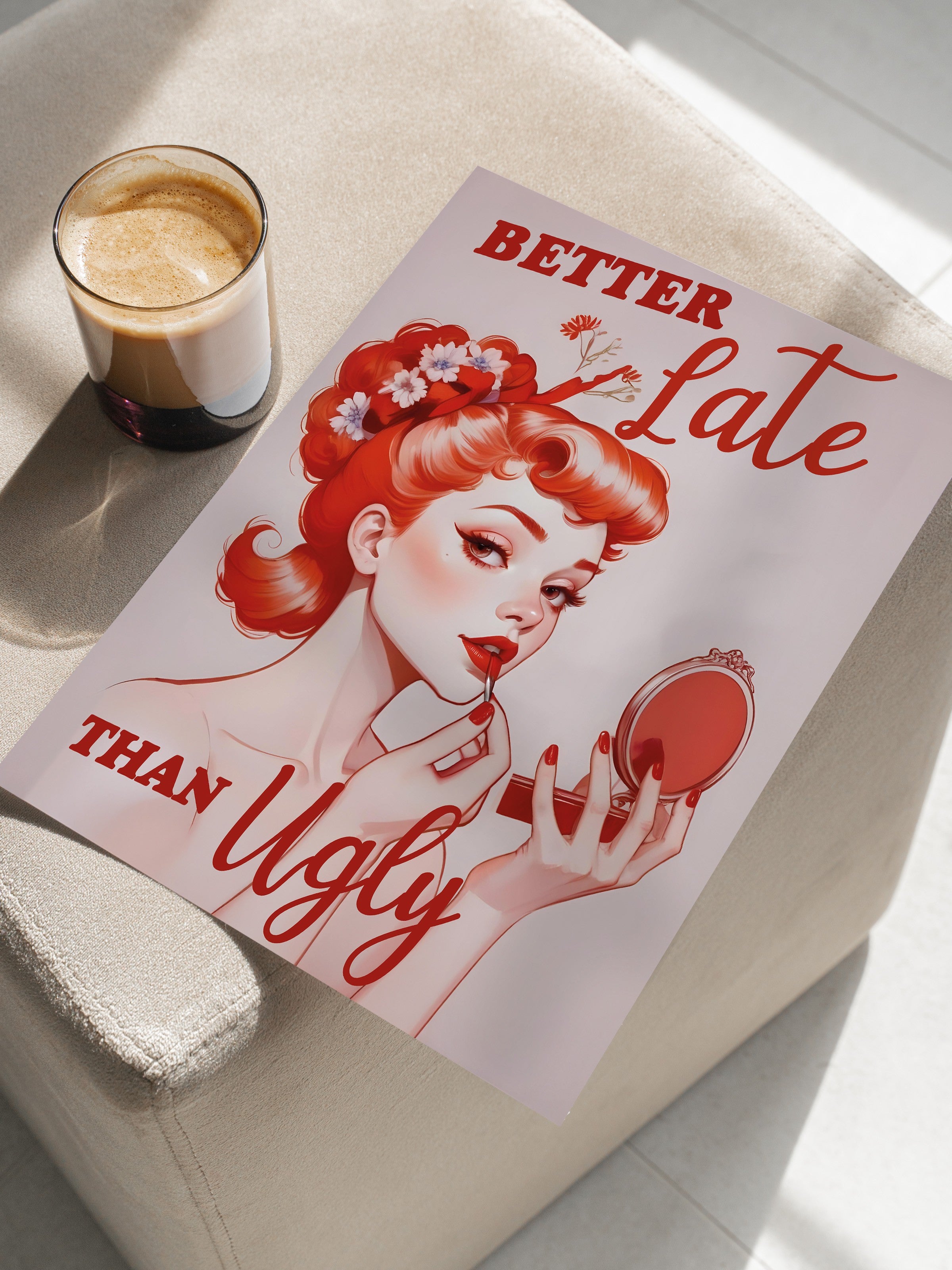 Çerçevesiz Poster, Better Late Than Ugly, Comfort Serisi Duvar Posteri, NO:108934
