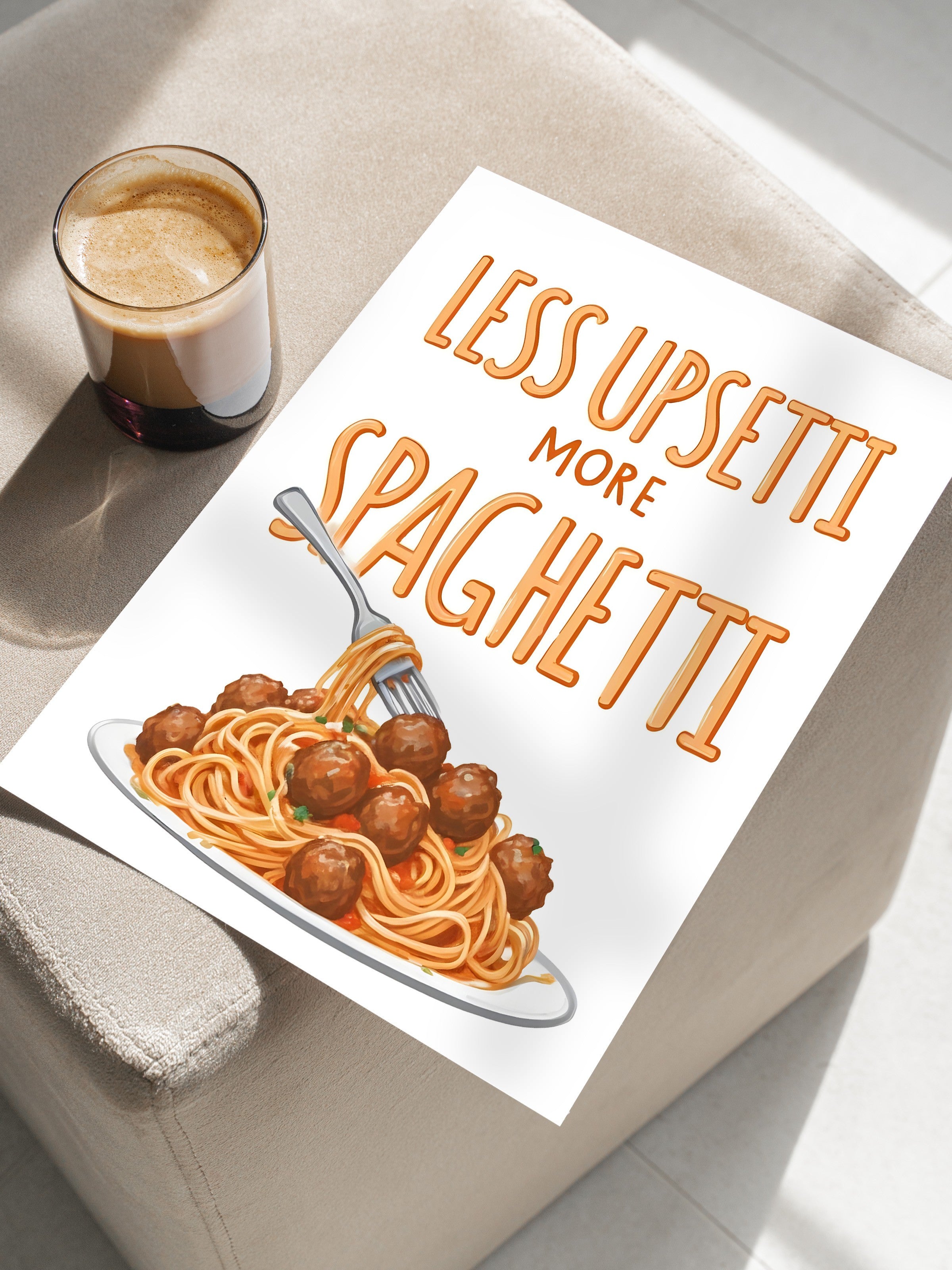 Çerçevesiz Poster, Less Upsetti More Spaghetti, Comfort Serisi Mutfak Duvar Posteri, NO:109142