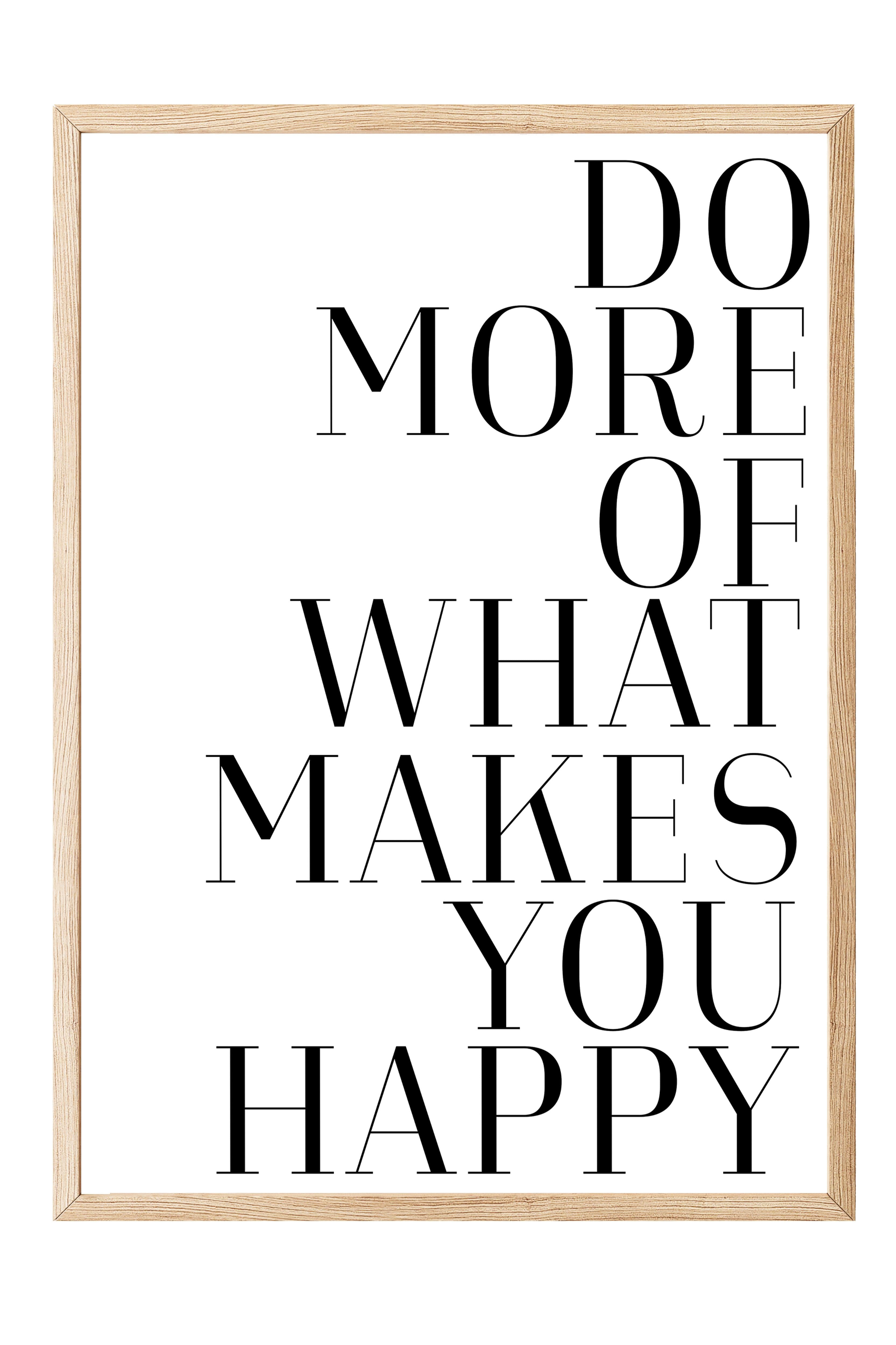 Do More of What Makes You Happy Ahşap Çerçeveli Tablo, Duvar Tablosu Comfort Serisi NO:108561