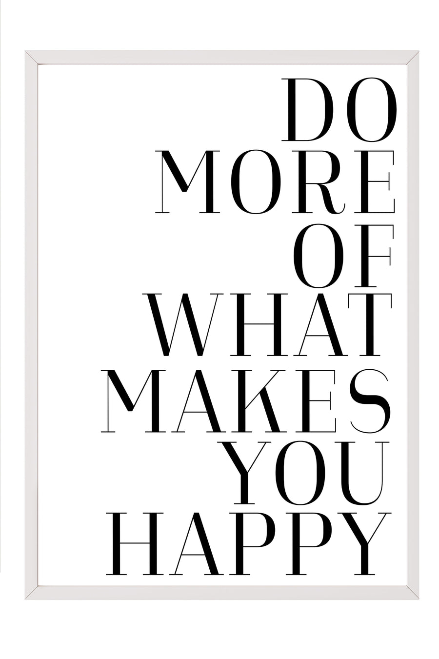 DO MORE OF WHAT MAKES YOU HAPPY Poster – Beyaz Çerçeveli Tablo
