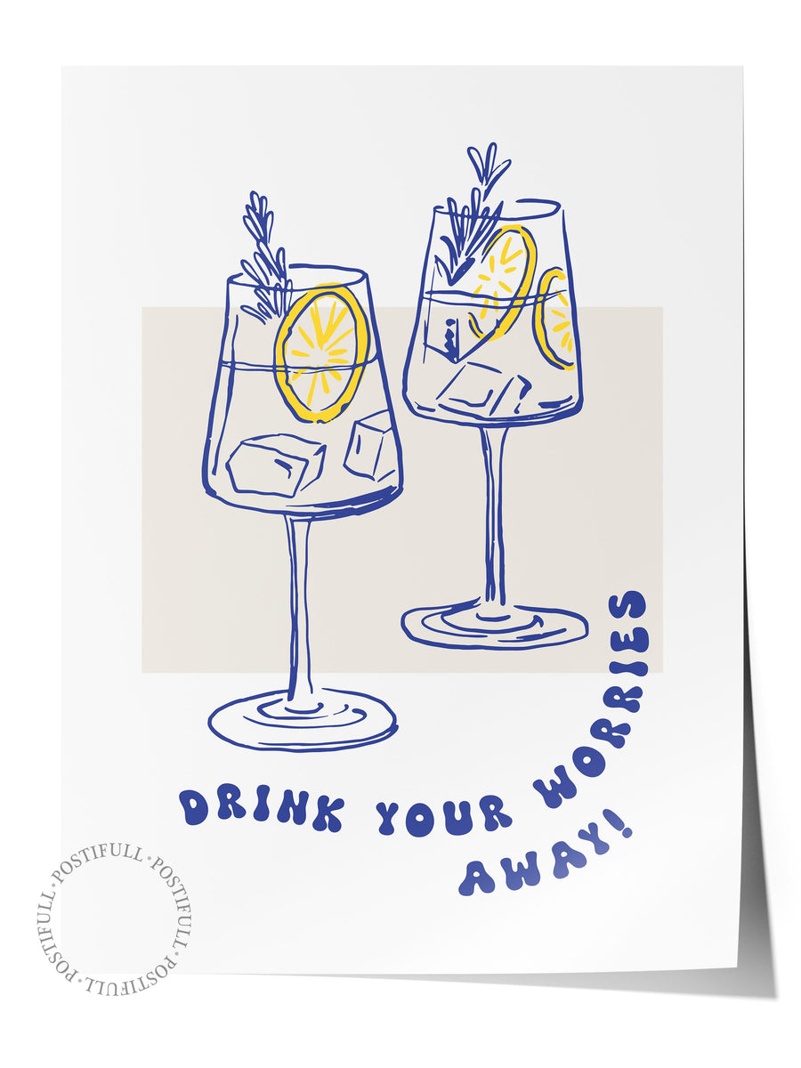 DRINK YOUR WORRIES AWAY! Mutfak Temalı Çerçevesiz Poster