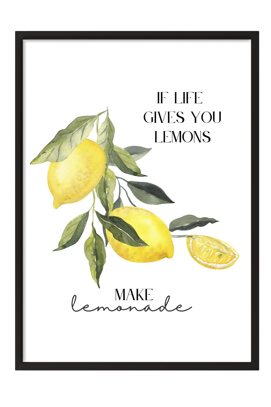 IF LIFE GIVES YOU LEMONS MAKE lemonade Poster Poster – Siyah Çerçeveli Tablo
