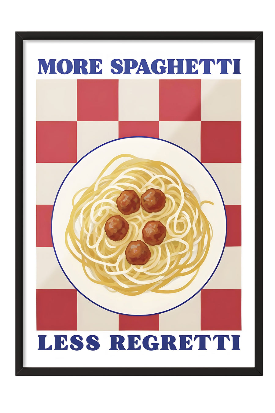MORE SPAGHETTI LESS REGRETTI Poster – Siyah Çerçeveli Tablo