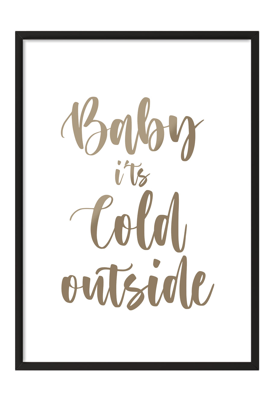 Baby it's cold outside Poster – Siyah Çerçeveli Tablo