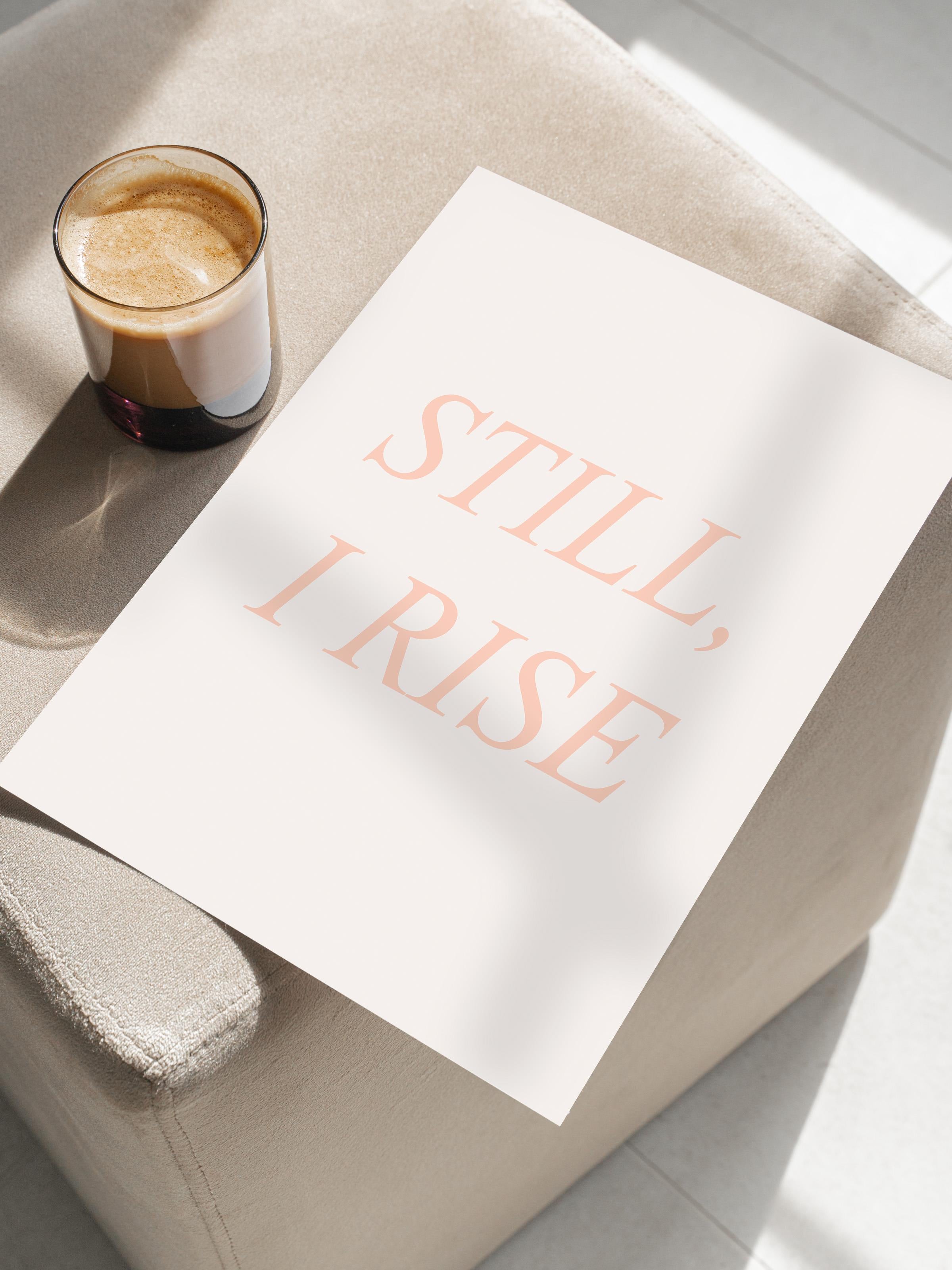 Still, I Rise Poster, Çerçevesiz Duvar Posteri, Dikey Duvar Tablosu Comfort Serisi NO:108371