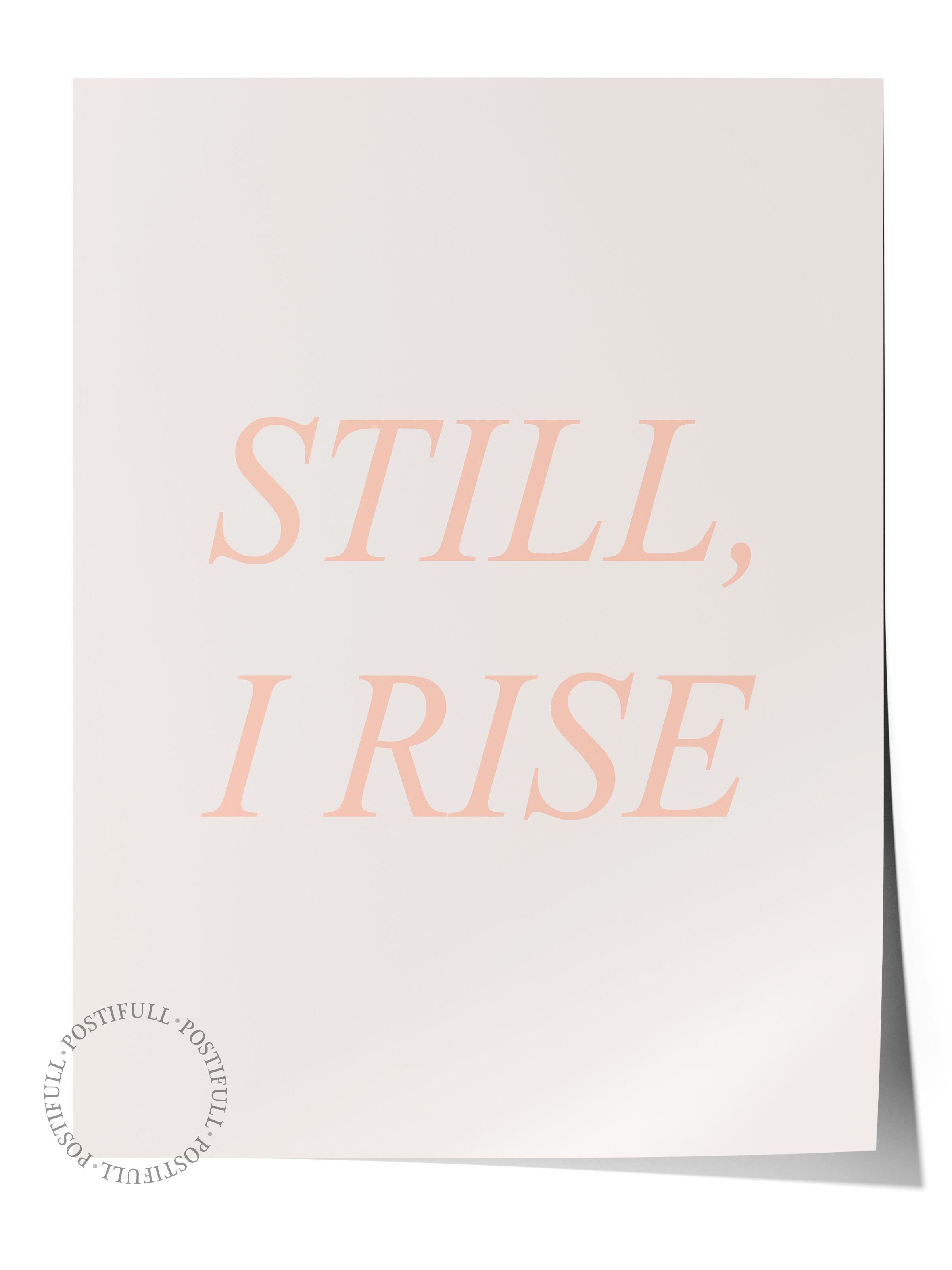 Still, I Rise Poster, Çerçevesiz Duvar Posteri, Dikey Duvar Tablosu Comfort Serisi NO:108371