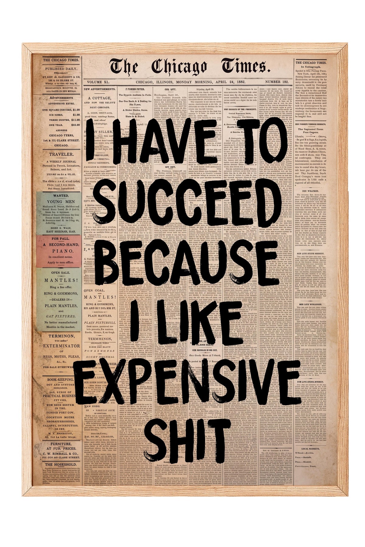 I HAVE TO SUCCEED BECAUSE I LIKE EXPENSIVE SHIT Poster – Ahşap Çerçeveli Tablo