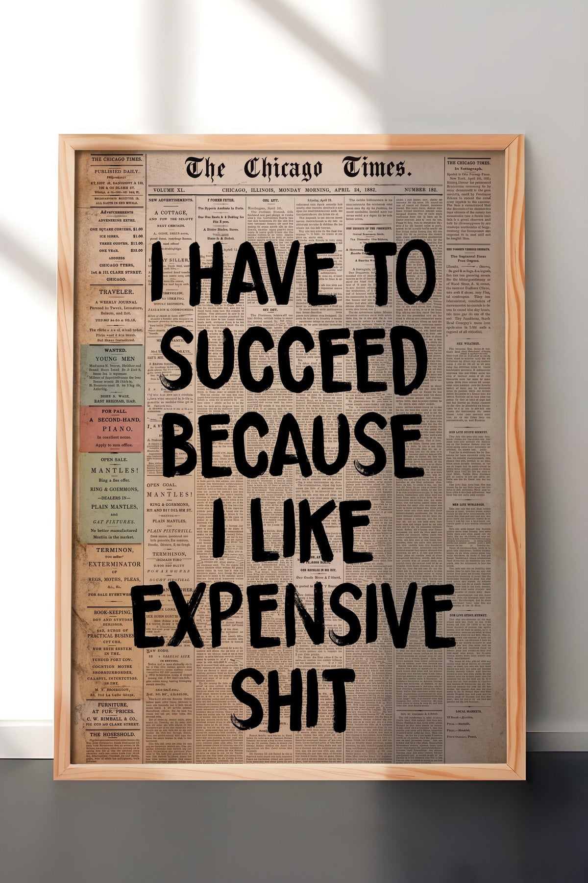 I HAVE TO SUCCEED BECAUSE I LIKE EXPENSIVE SHIT Poster – Ahşap Çerçeveli Tablo