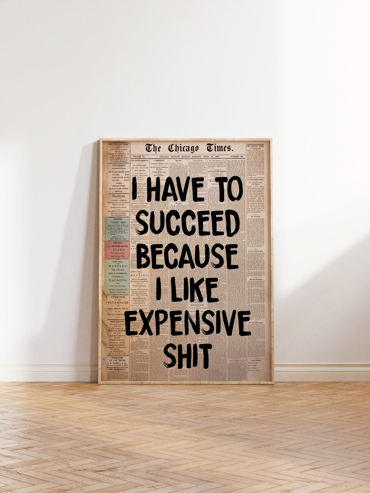 I HAVE TO SUCCEED BECAUSE I LIKE EXPENSIVE SHIT Poster – Ahşap Çerçeveli Tablo