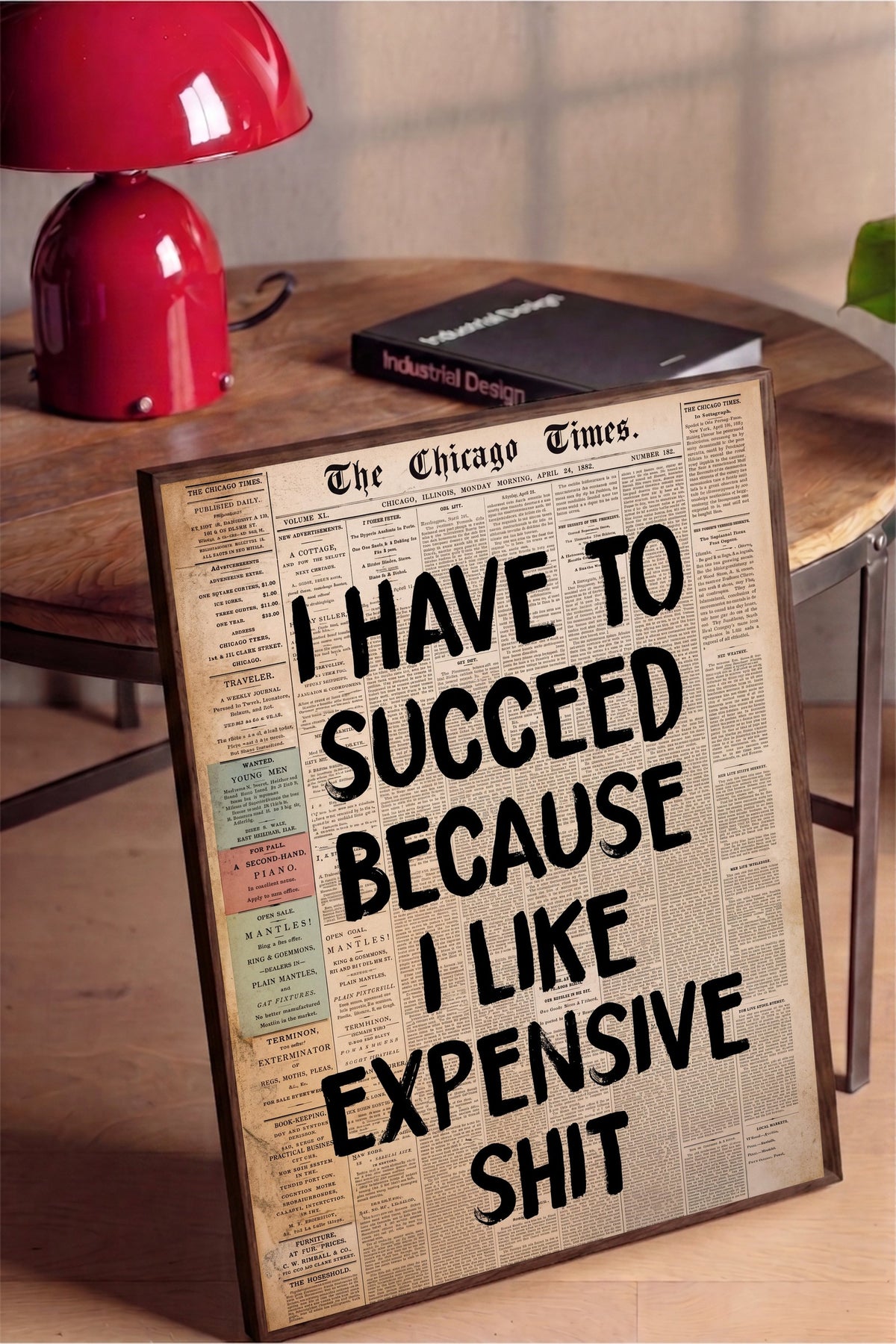 I HAVE TO SUCCEED BECAUSE I LIKE EXPENSIVE SHIT Poster – Kahverengi Çerçeveli Tablo