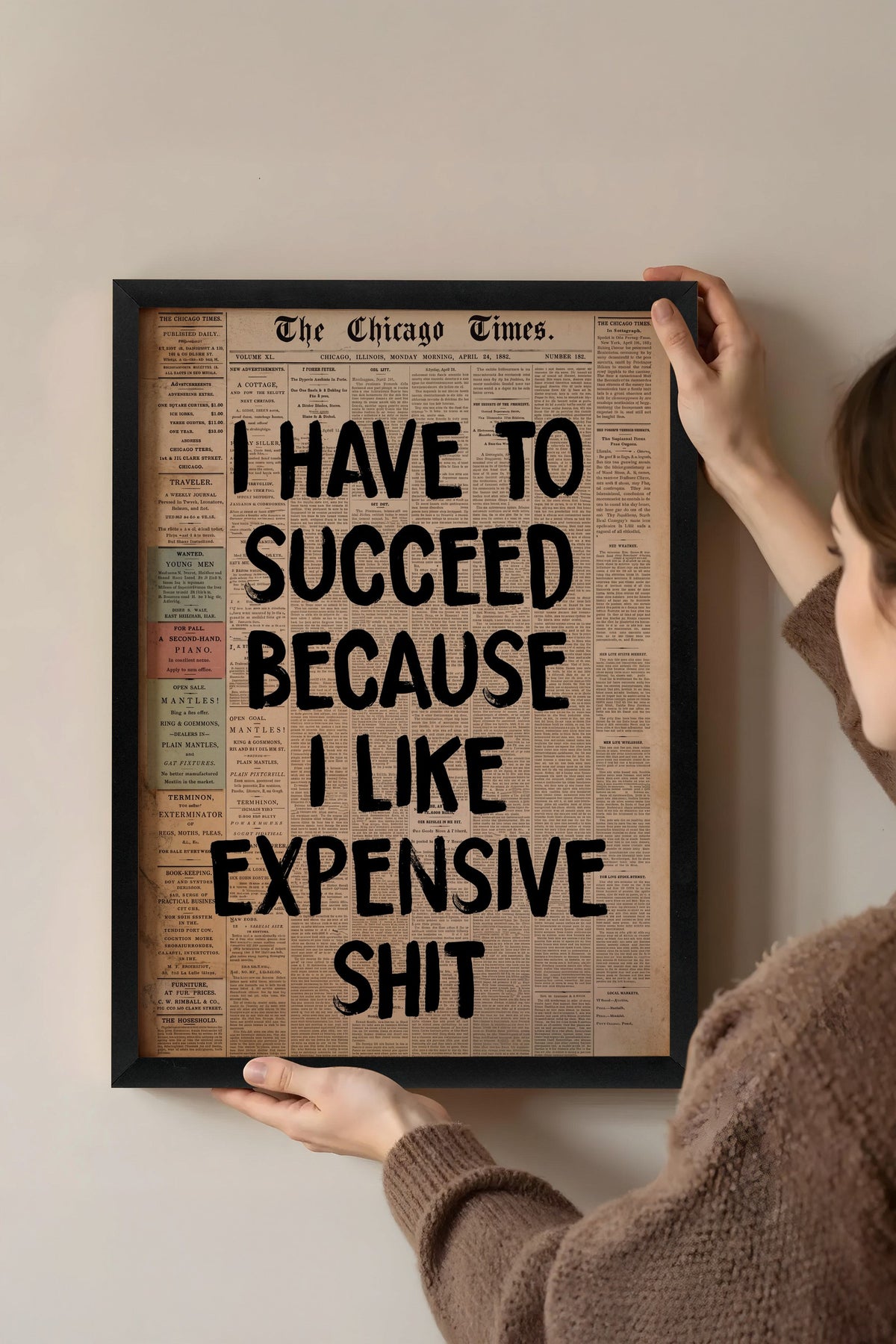 I HAVE TO SUCCEED BECAUSE I LIKE EXPENSIVE SHIT Poster – Siyah Çerçeveli Tablo